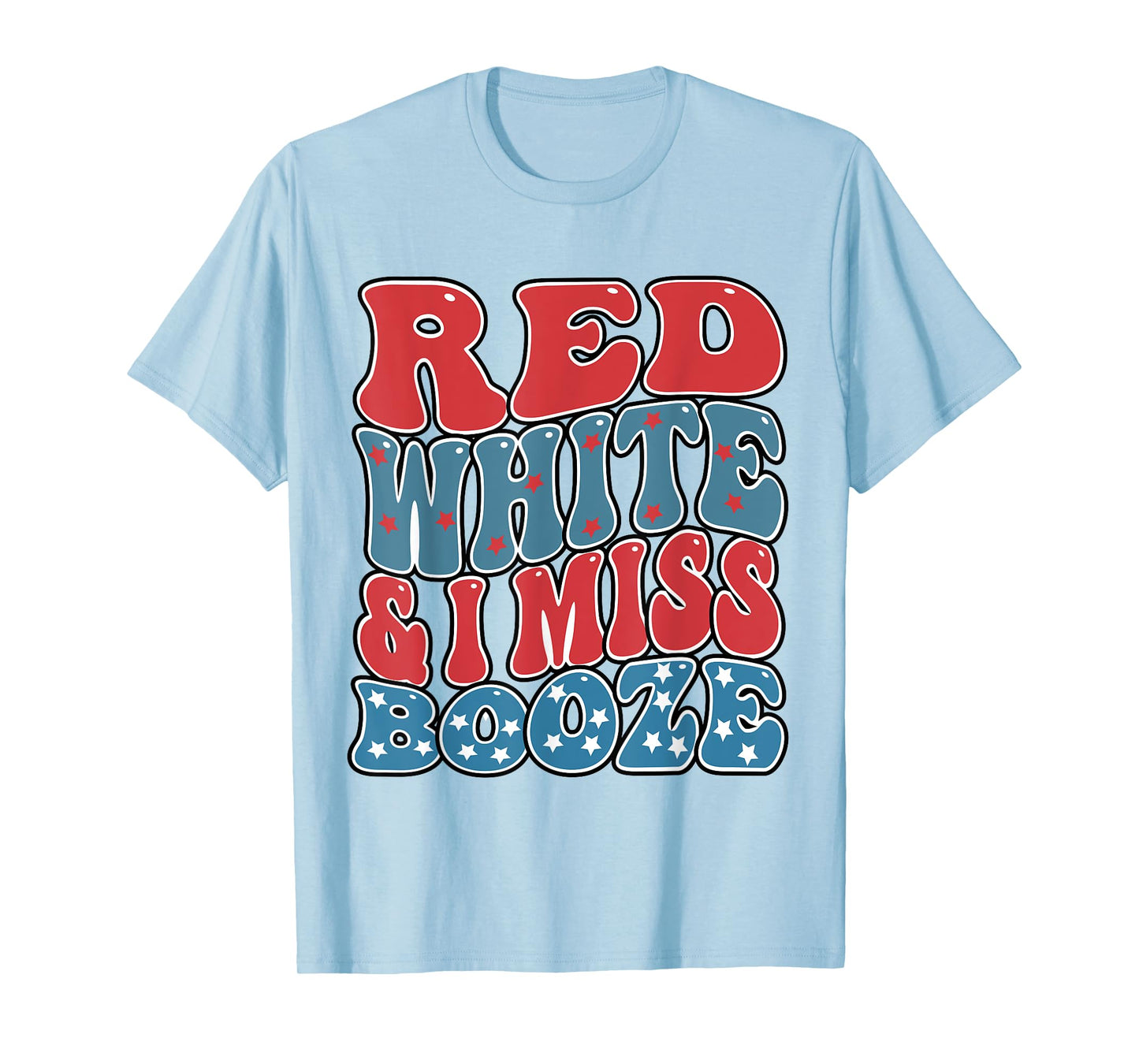 red white and i miss booze Funny Drinking 4th of July Women Men T-Shirt