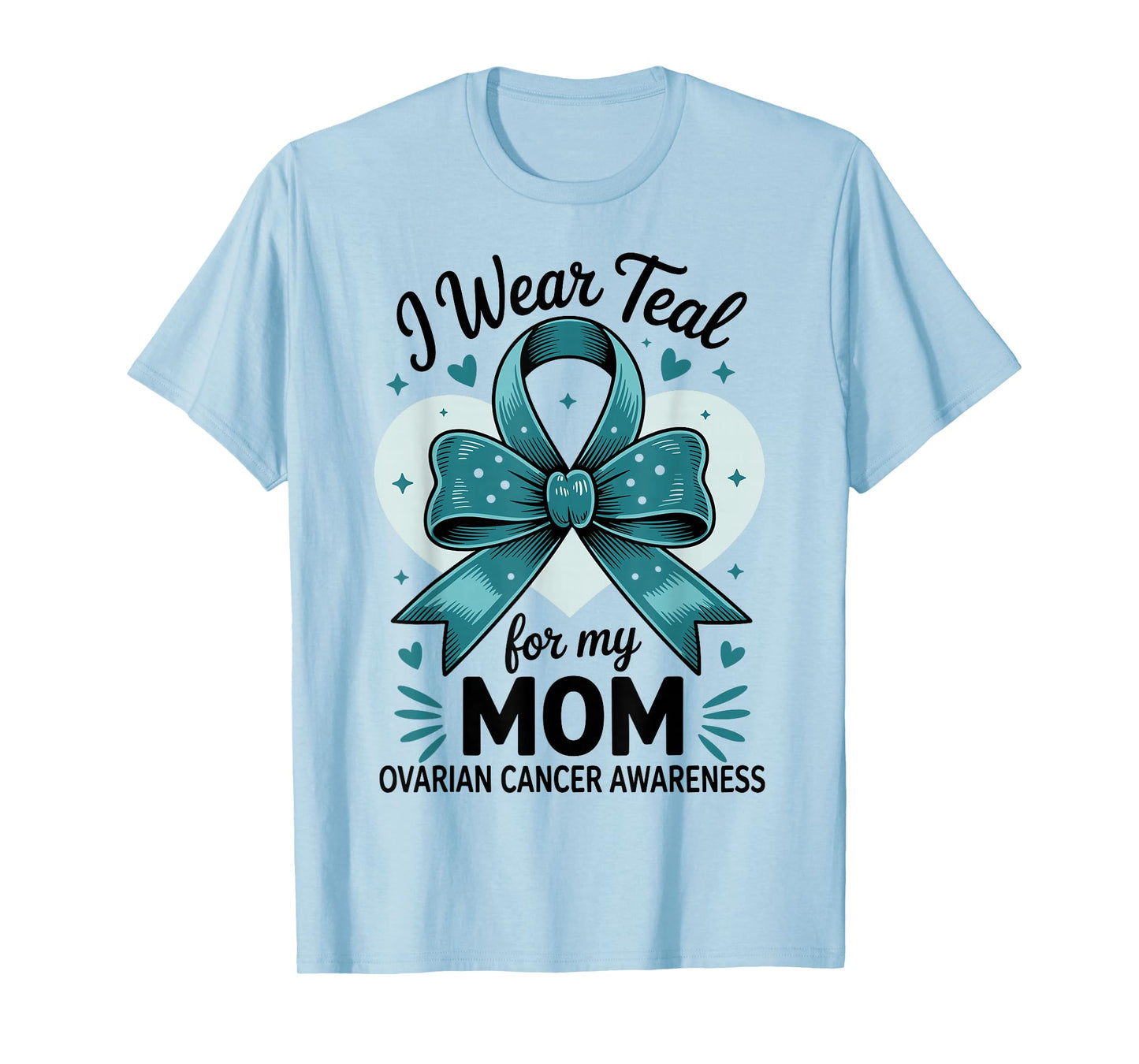I Wear Teal For My Mom Ovarian Cancer Awareness T-Shirt