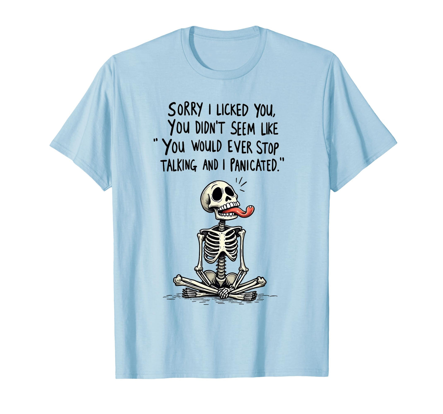 Sorry I Licked You You Didn't Seem Like You Would Ever Stop T-Shirt