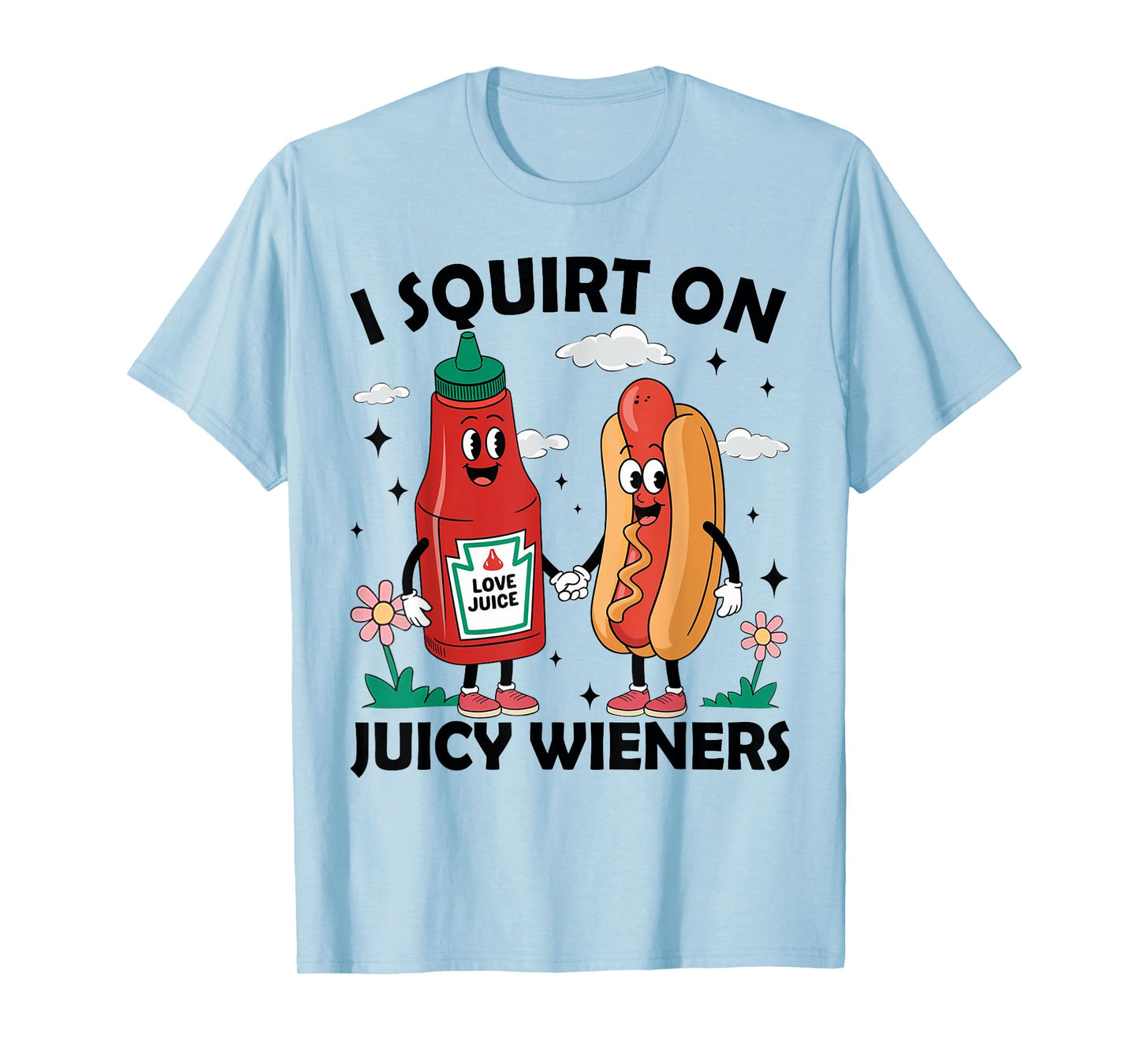 Inappropriate Funny I Squirt On Juicy Wieners Embarrassing T-Shirt