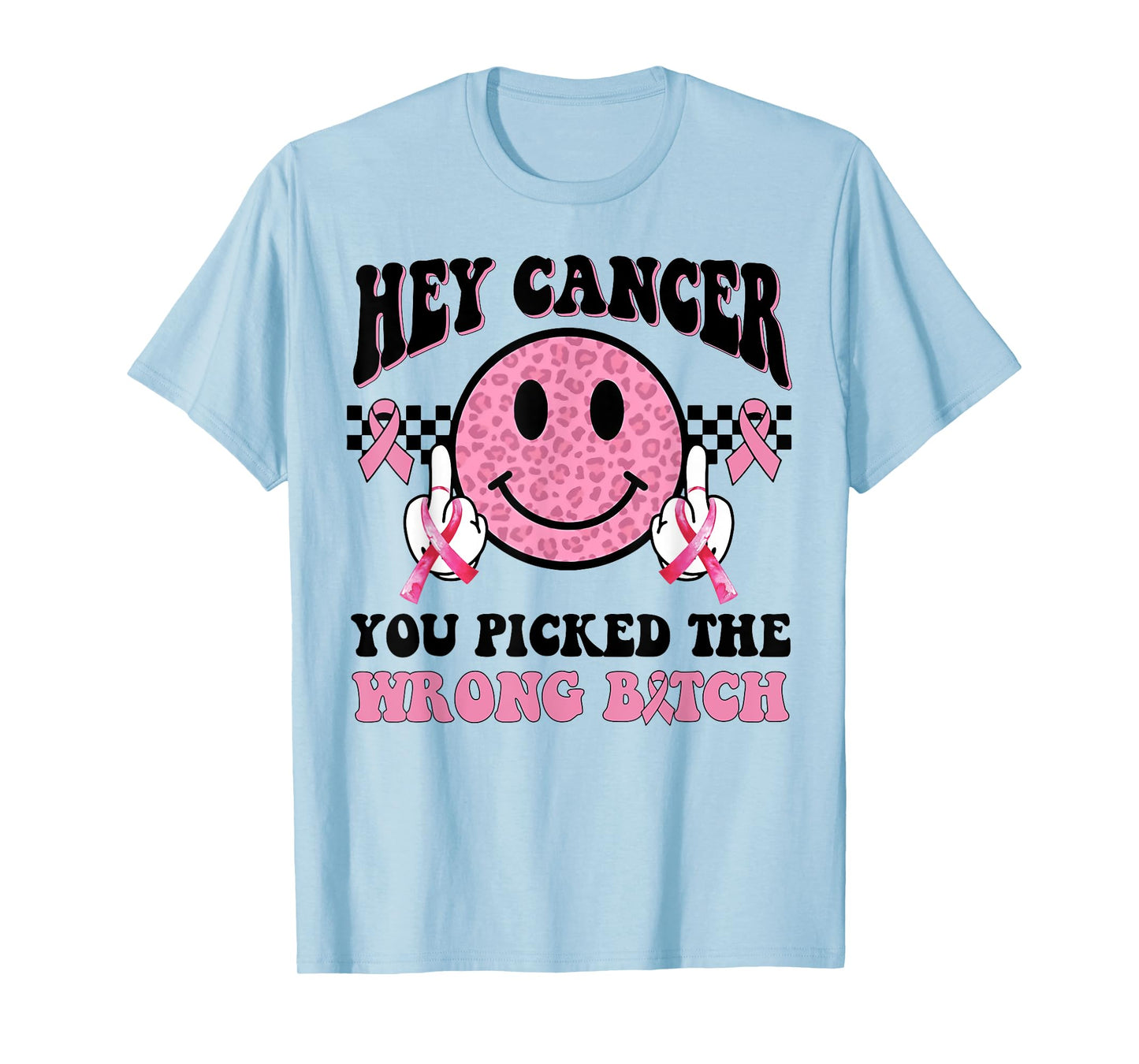 Hey Cancer You Picked The Wrong Bitch T-Shirt