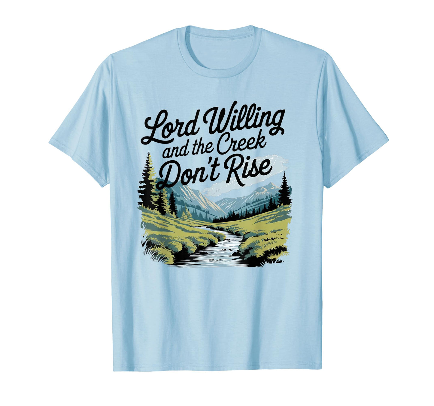 Lord Willing And The Creek Don't Rise T-Shirt