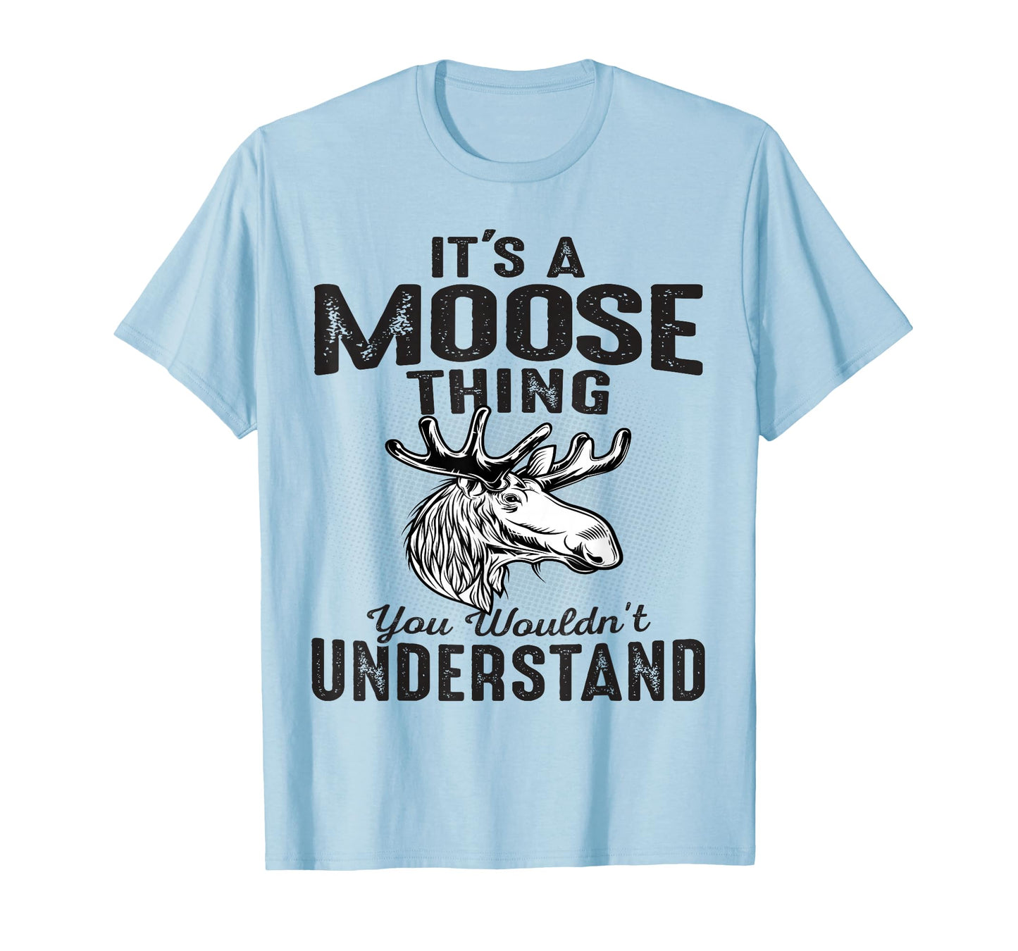 It's Moose Thing You Can't Understand Funny Moose Lover Gift T-Shirt