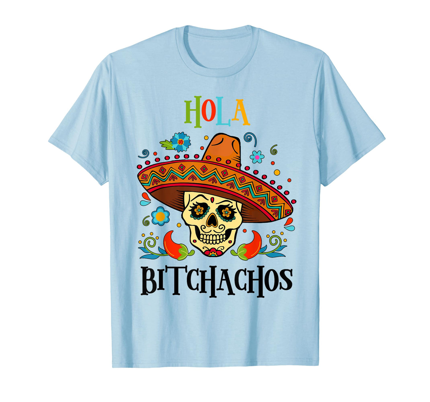 Cinco De Mayo Hola Bitchachos Shirt Women Mexican Skull Gift T-Shirt