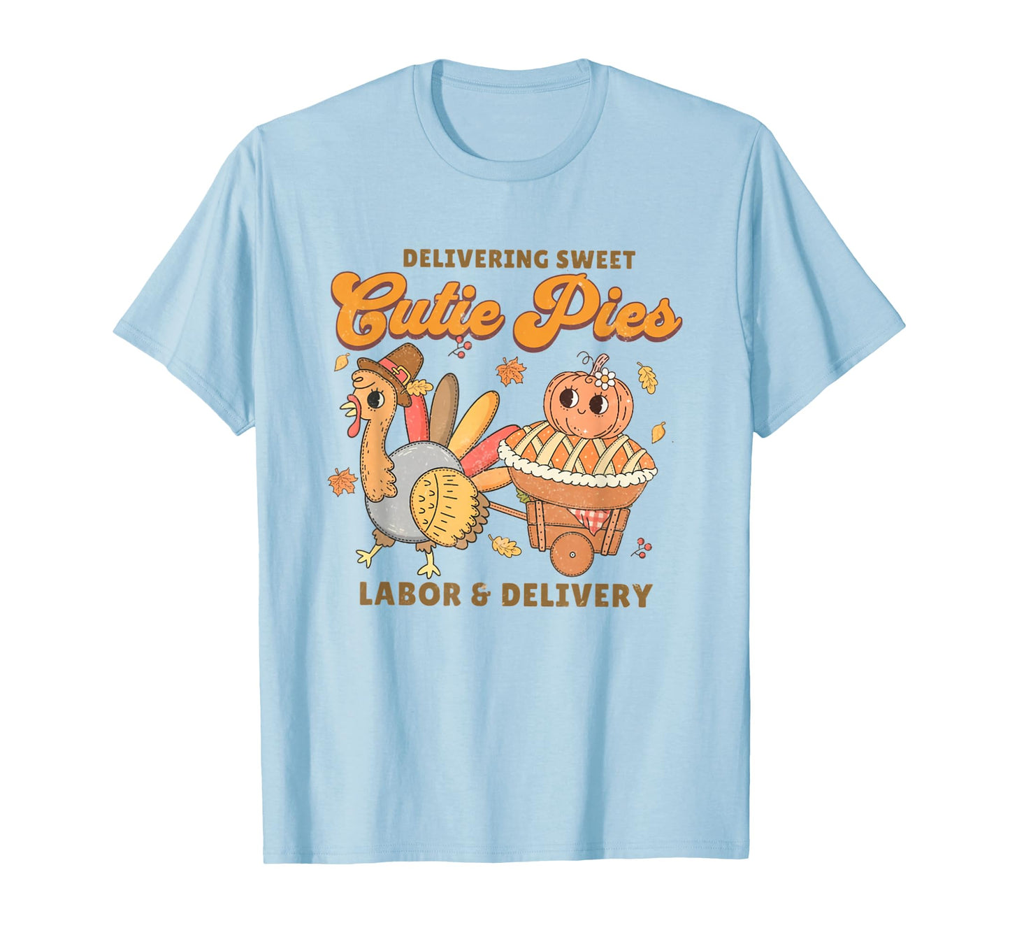 Delivering Sweet Cutie Pies Labor And Delivery Thanksgiving T-Shirt