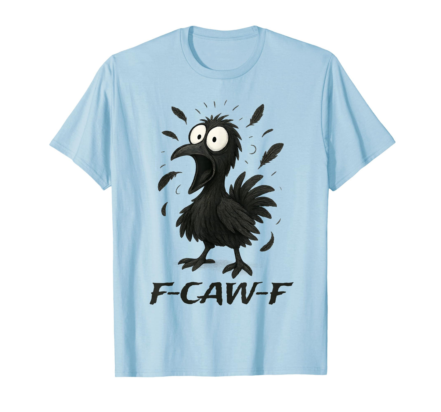 Funny F-Caw-F Raven Bird F-Caw-F Graphic for Man Woman. T-Shirt