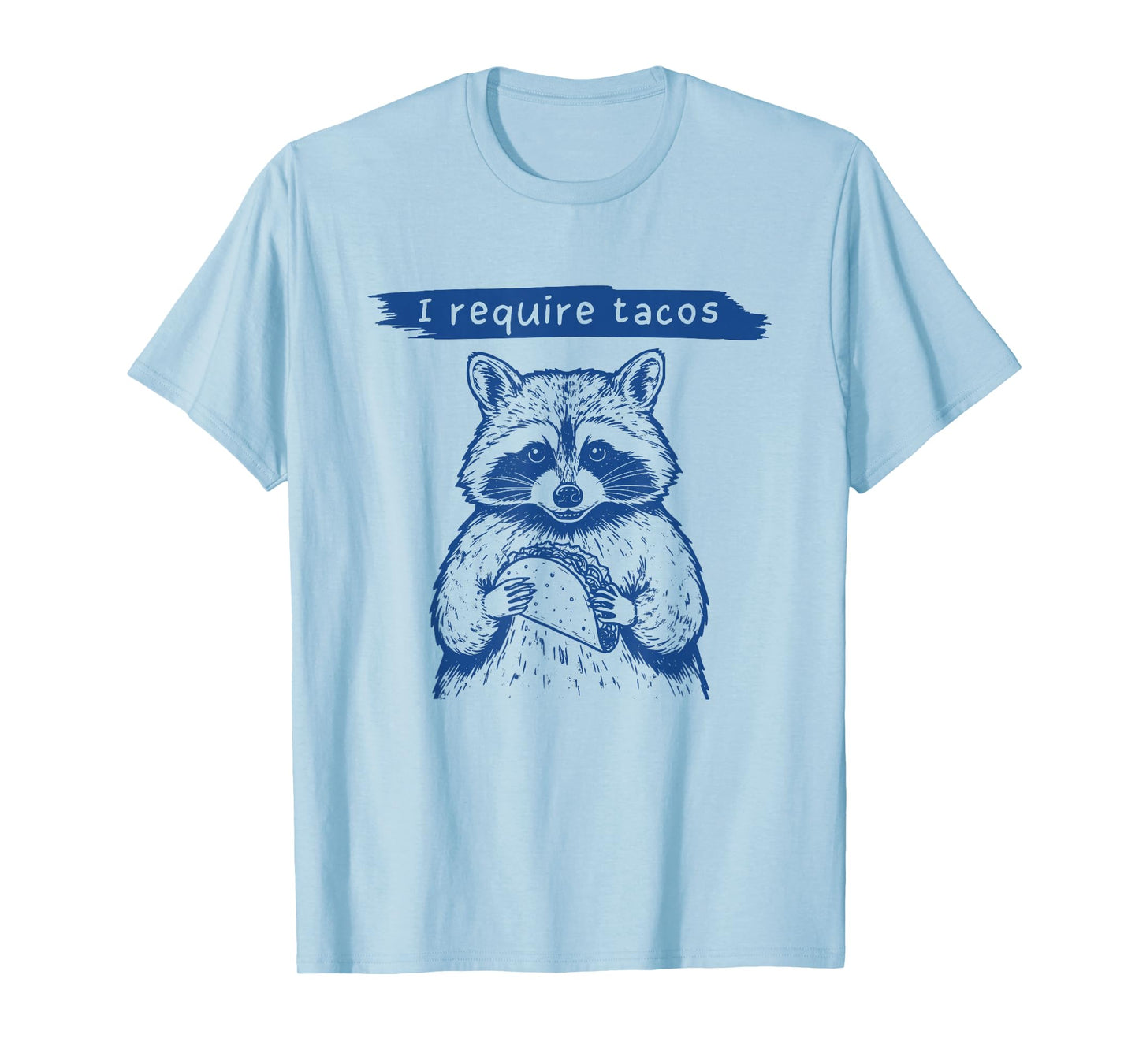 I Require Tacos Funny Raccoon Taco Lover Humor T-Shirt