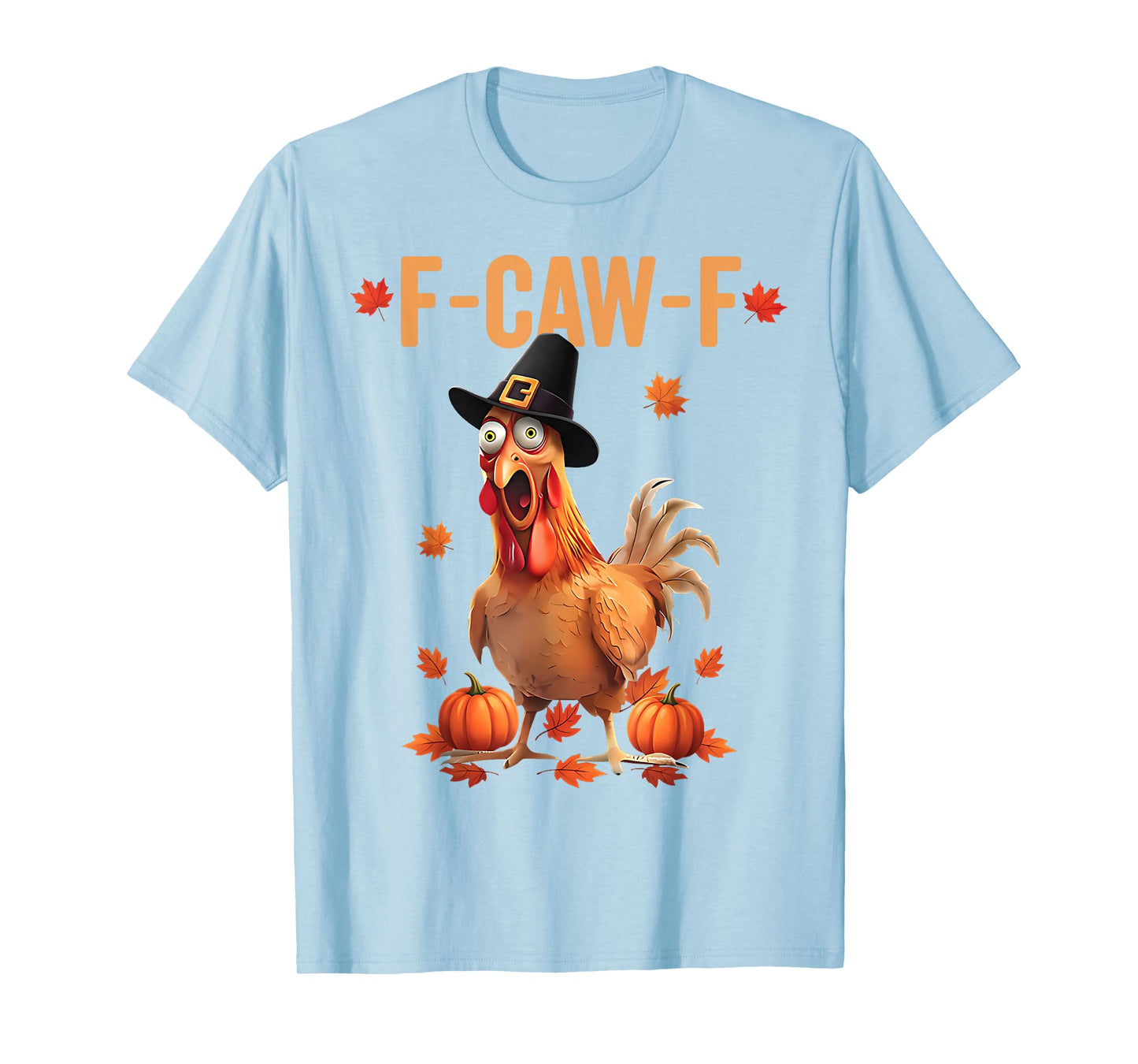 F-Caw-F Funny Thanksgiving Pilgrim Hat Chicken Pumpkin FCAWF T-Shirt