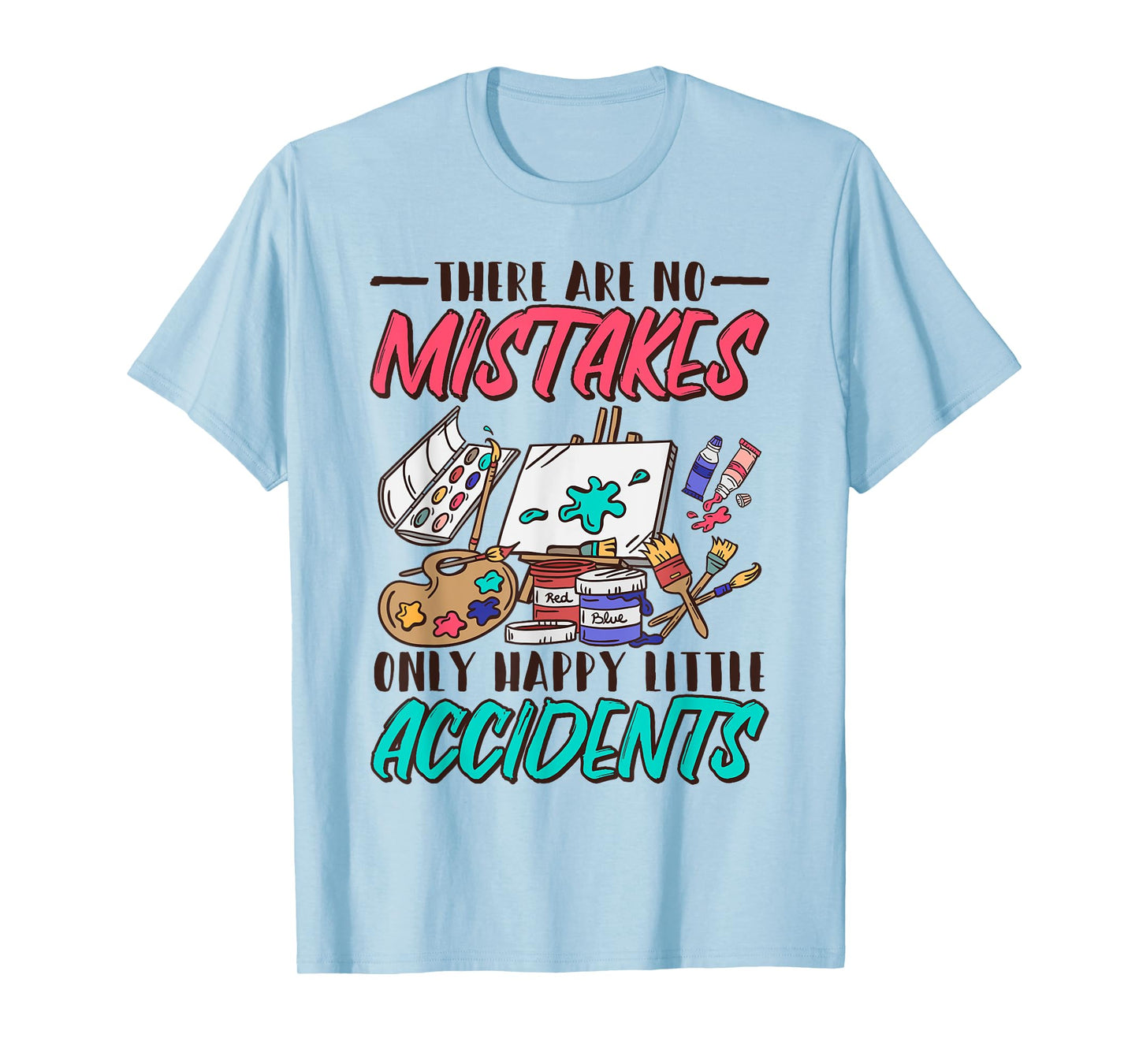 There Are No Mistakes Only Happy Little Accidents T-Shirt