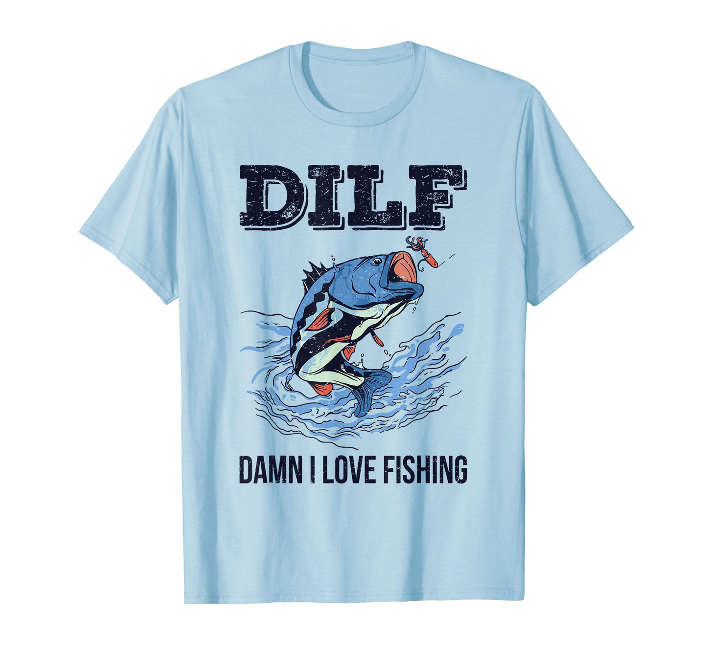 DILF Damn I Love Fishing Funny Quote Fisherman Fishing Love T-Shirt
