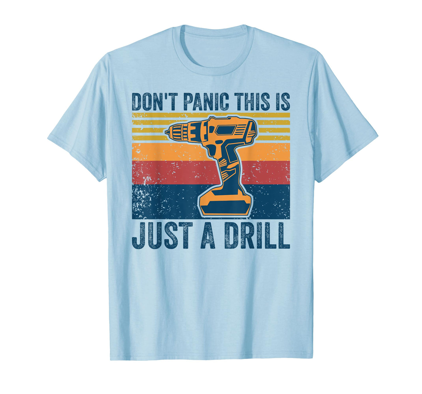 Don't Panic This is Just a Drill Vintage Funny Tool DIY T-Shirt