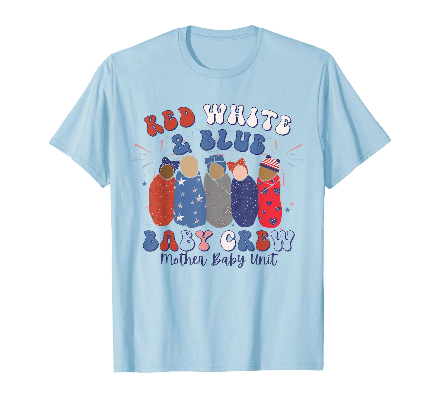 Red White Blue Baby Crew Mother Baby Nurse MBU 4th of July T-Shirt for Women Kids Men