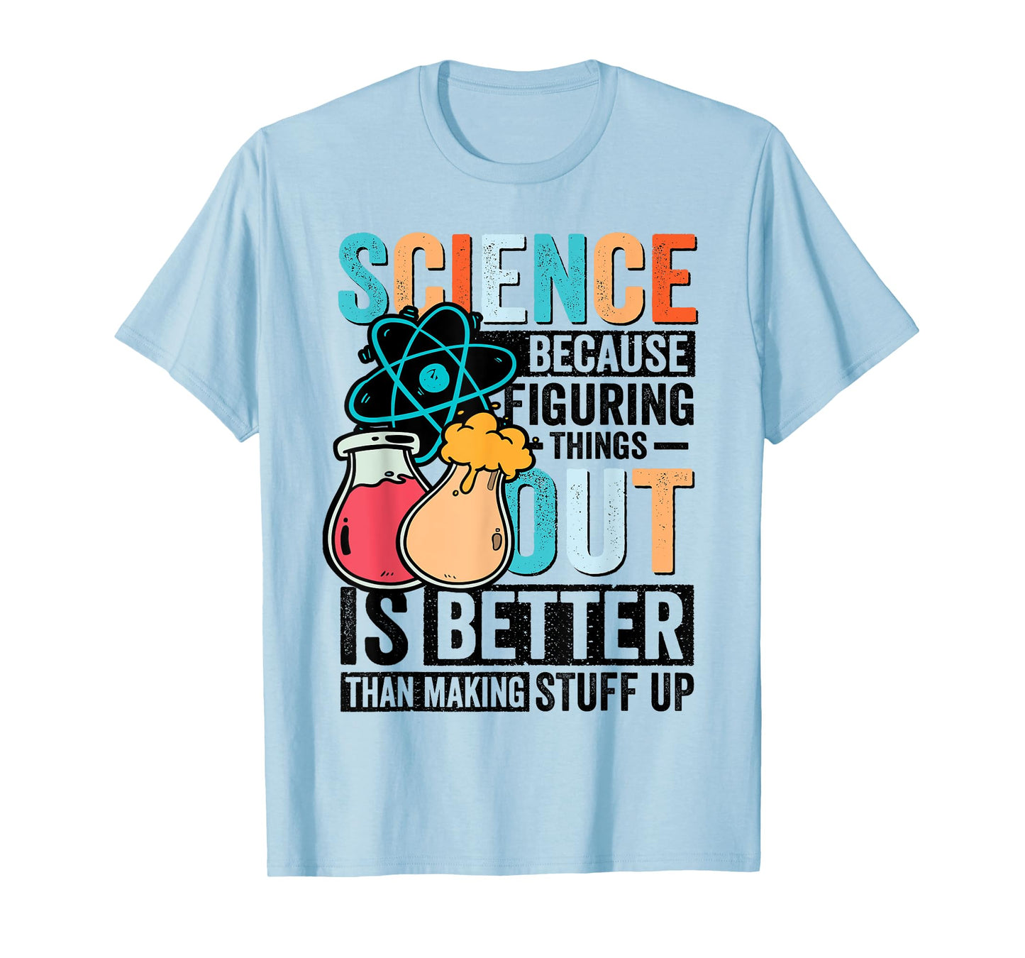 Funny Science Teacher Because Figuring Things Out Is Better T-Shirt
