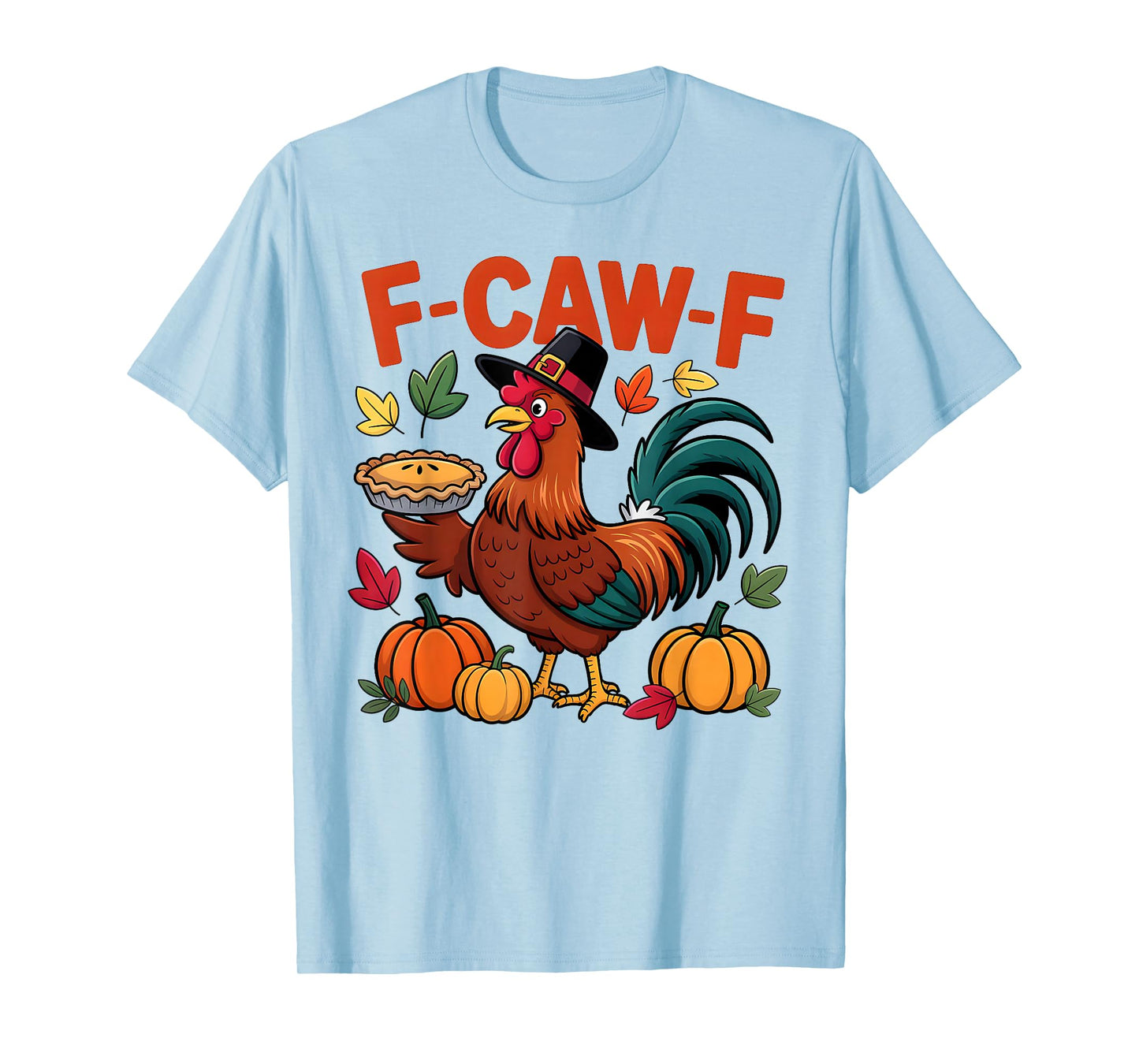 F-Caw-F Funny Thanksgiving Turkey Humor Quote Rooster Meme T-Shirt