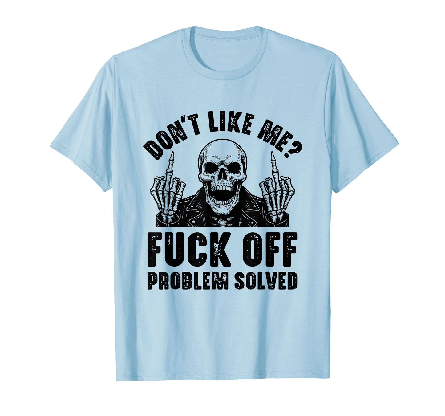 Don't Like Me Fuck Off Problem Solved Funny Skull Skeleton T-Shirt