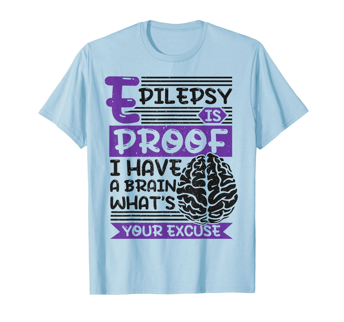 Epilepsy Is Proof I Have Brain What'S Your Excuse, Epilepsy T-Shirt