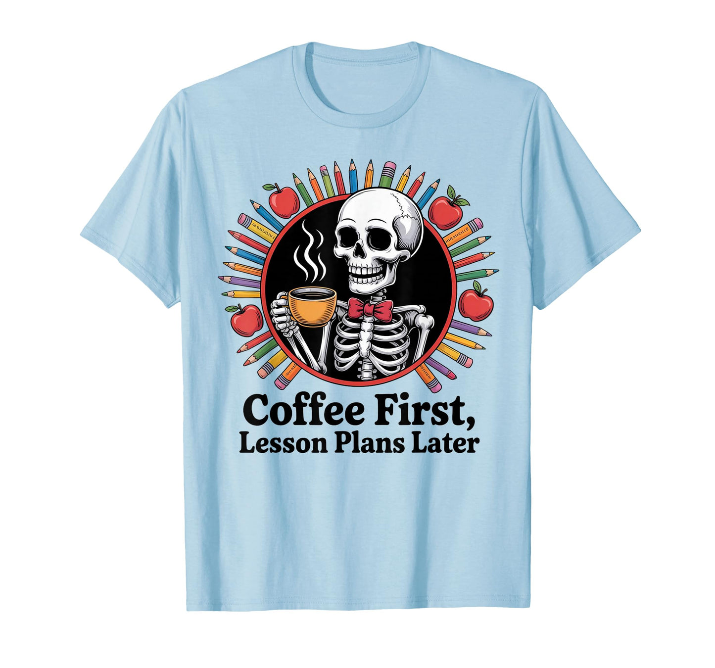 Coffee First Lesson Plans Later Skeleton Funny Teacher Vibes T-Shirt