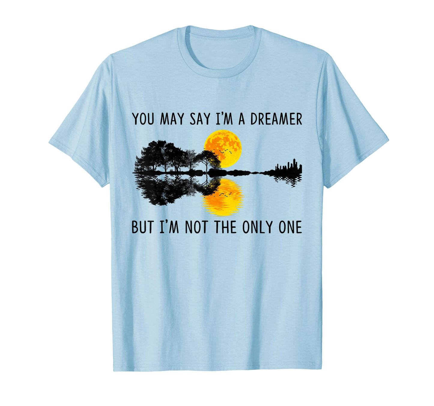You May Say I'm A Dreamer, But I'm Not The Only One Guitar T-Shirt