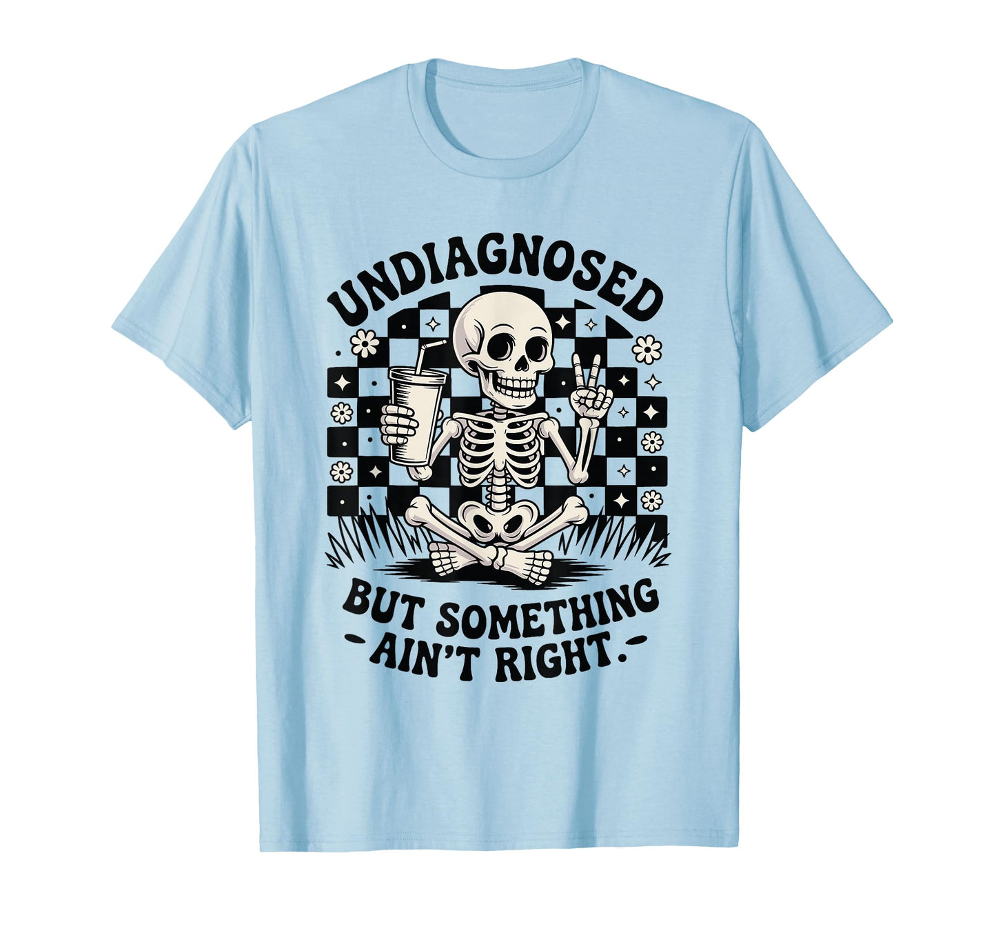 Undiagnosed But Something Ain’t Right Funny Skeleton Meme T-Shirt