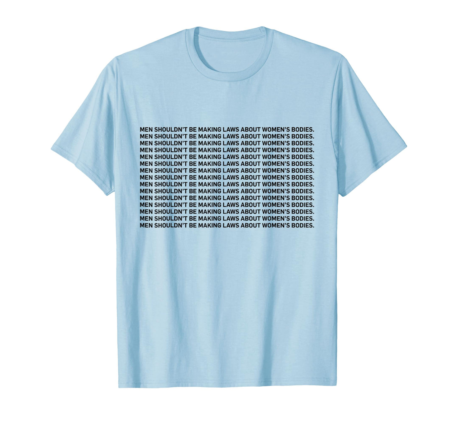 Men Shouldn't Be Making Laws About Bodies Feminist T-shirt T-Shirt