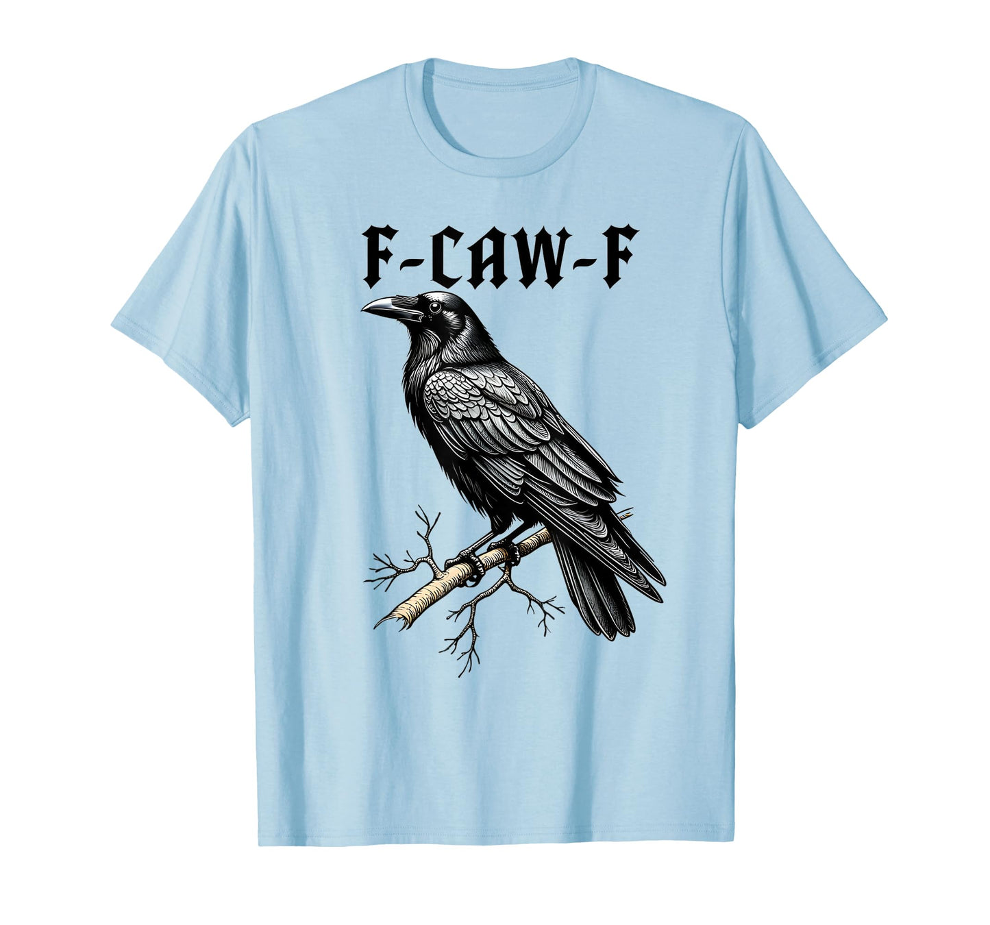 F Caw F Black Crow, F-Caw-F Funny Black Bird Saying Meme T-Shirt