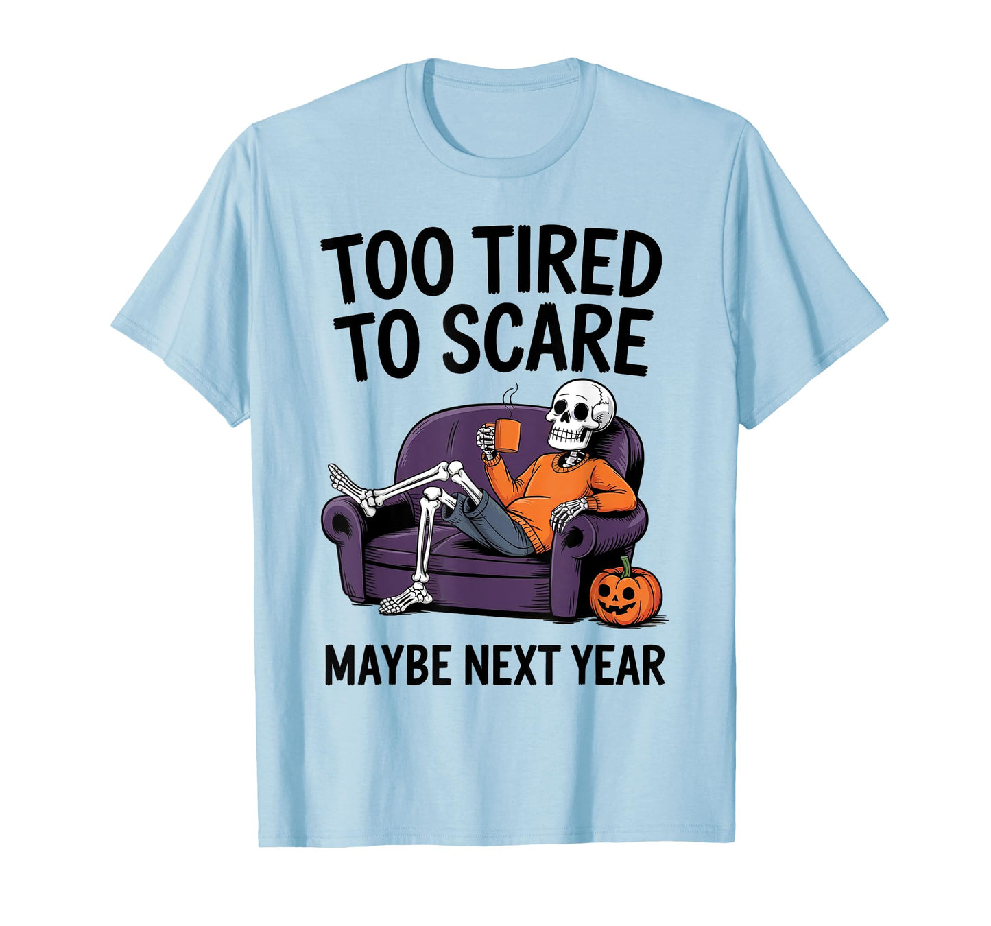 Too Tired to Scare Maybe Next Year Halloween Party Skeleton T-Shirt