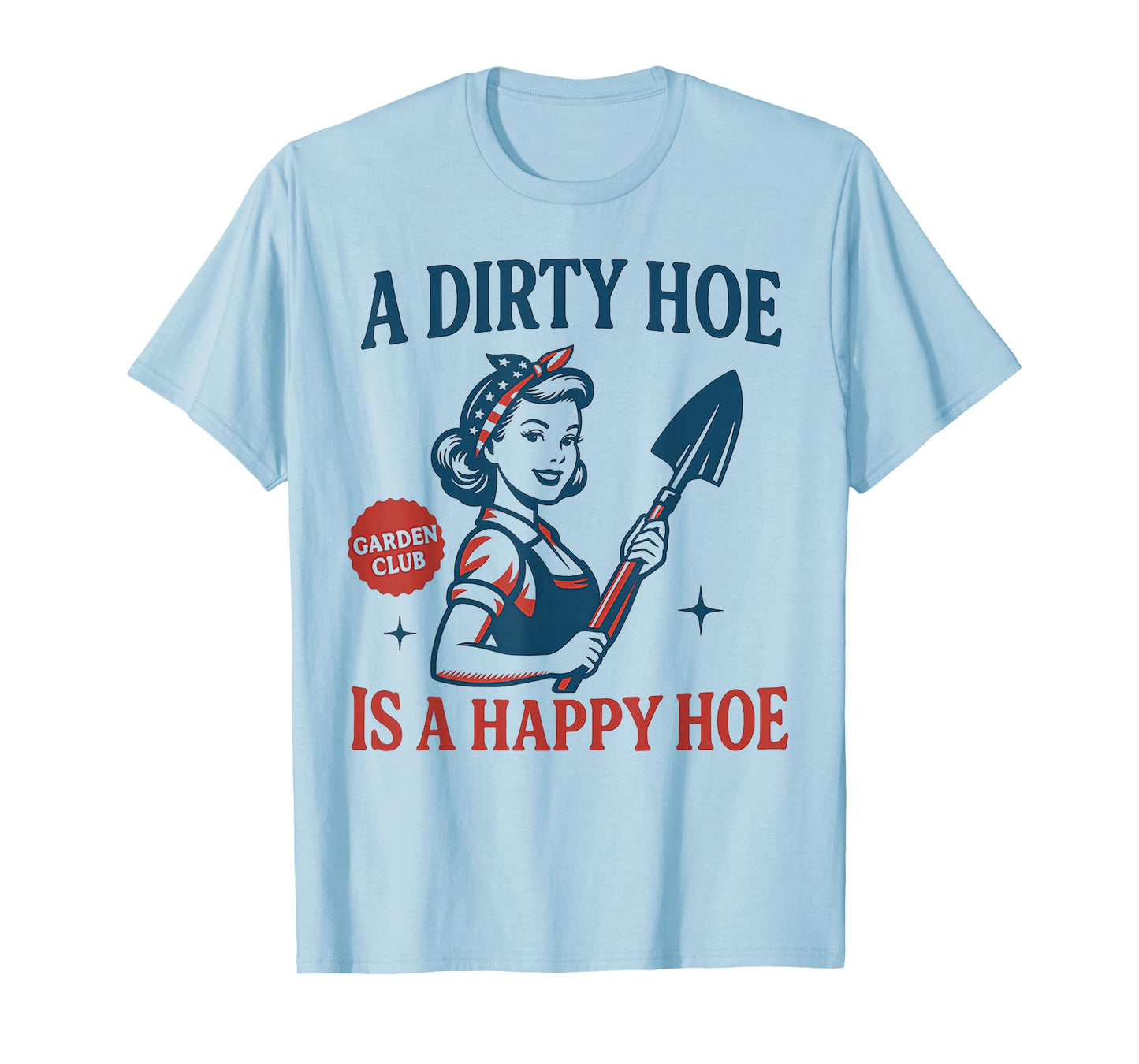 Gardener Plant Lady Gardening A Dirty Hoe Is A Happy Hoe T-Shirt