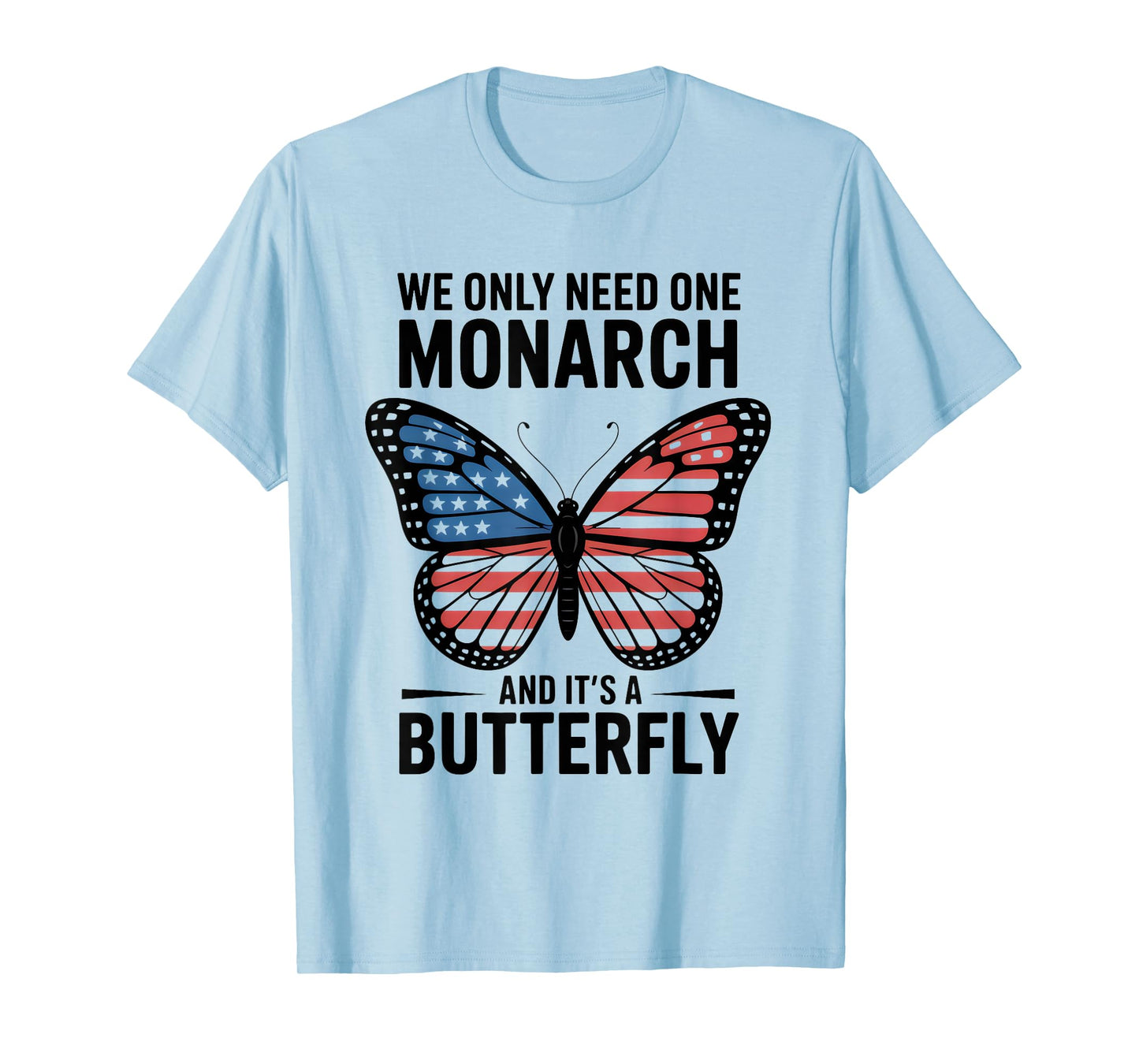 We Only Need One Monarch and It’s A Butterfly USA Flag T-Shirt