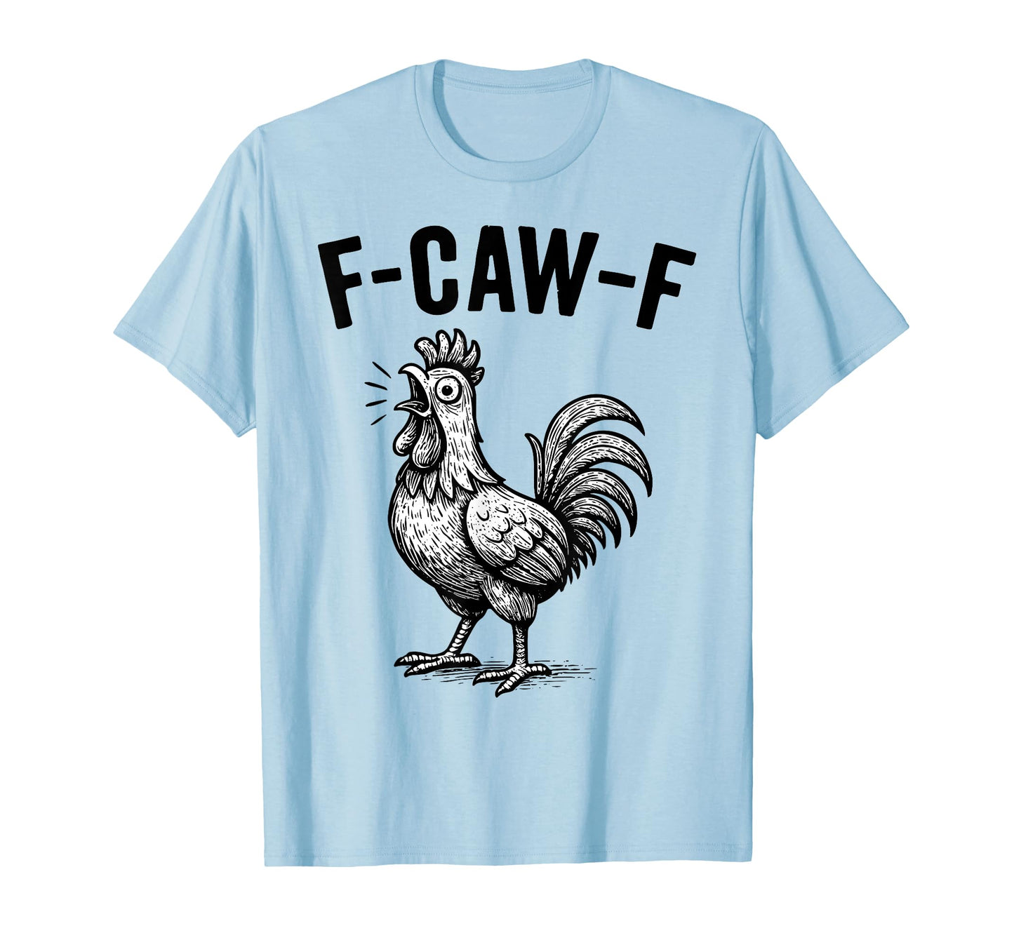 F-Caw-F Funny Chicken Humor F-Caw-F Quote Rooster Meme T-Shirt