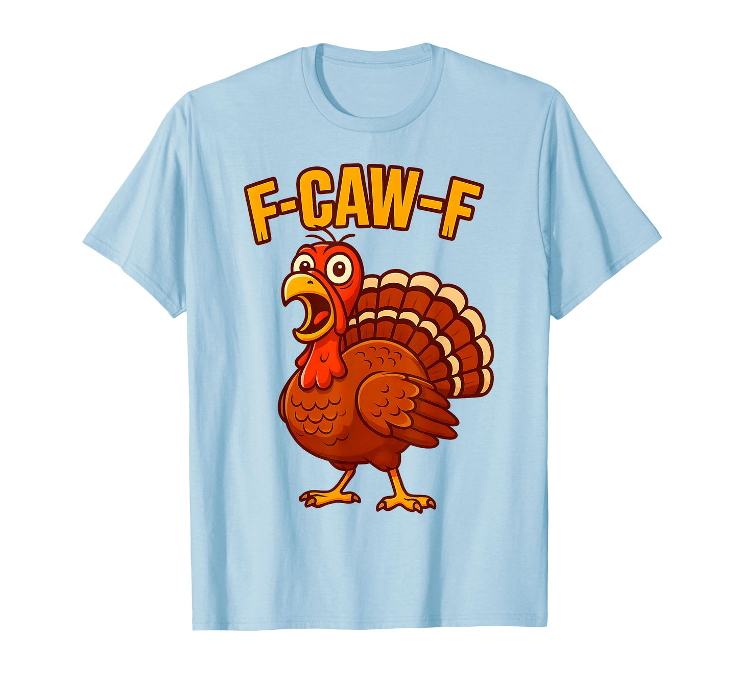 F-Caw-F Funny Turkey Thanksgiving Humor Quote Turkey Meme T-Shirt
