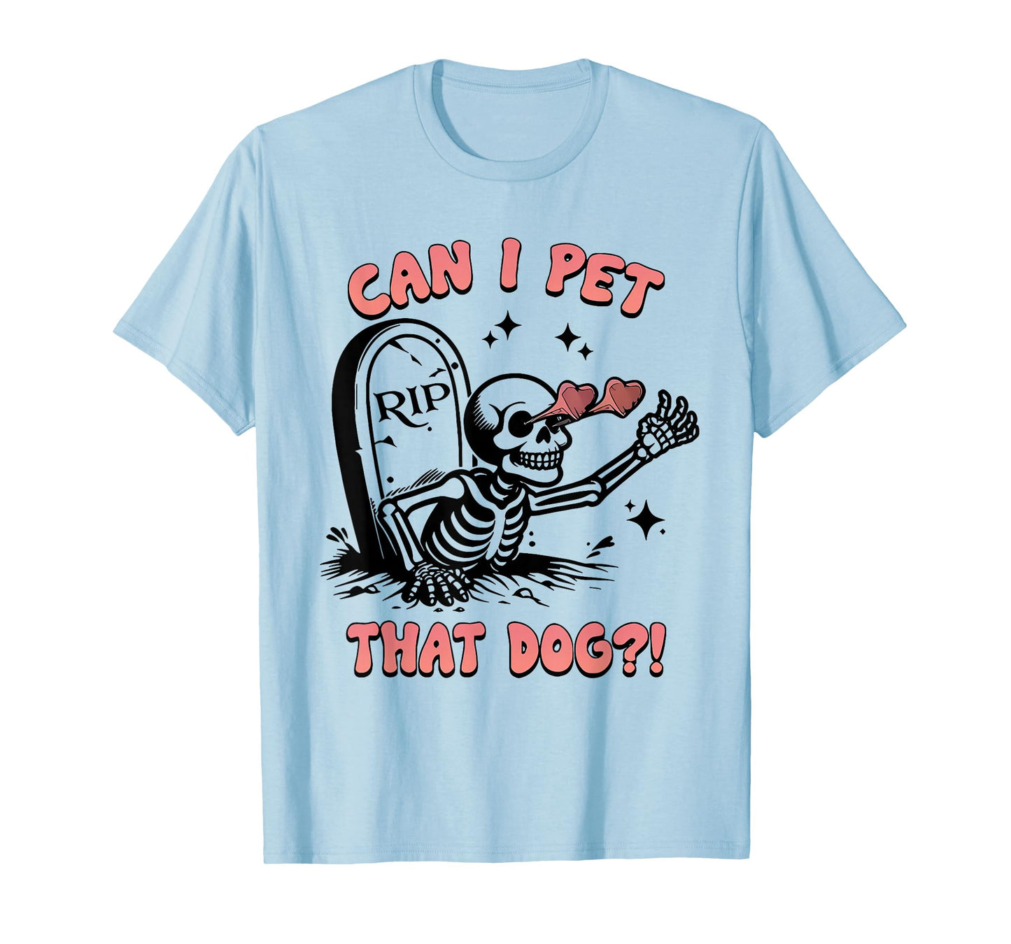 Can I Pet That Dog Lover - Cute Pet Owner Skeleton Grave T-Shirt