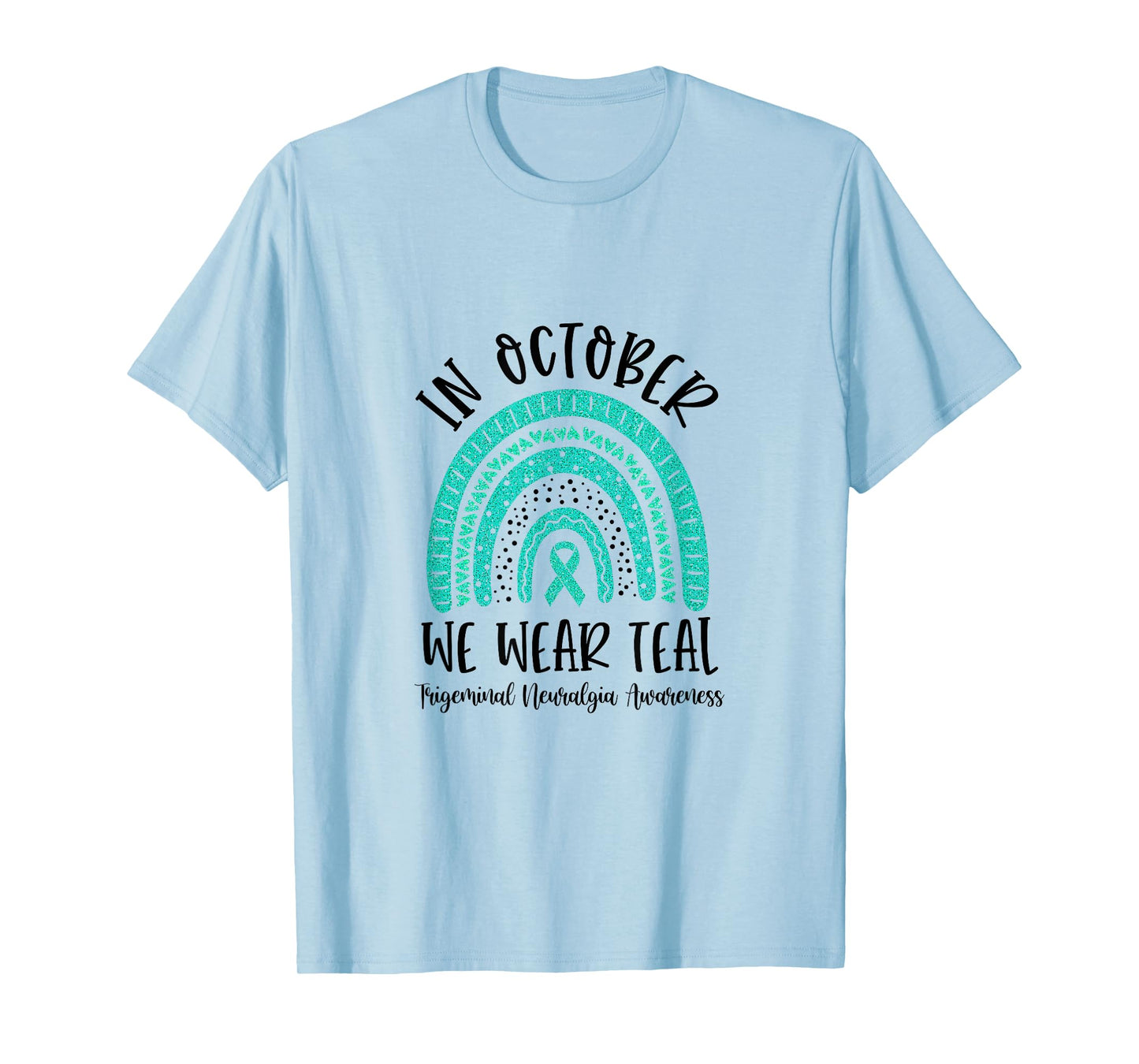 In October We Wear Teal Trigeminal Neuralgia Awareness T-Shirt