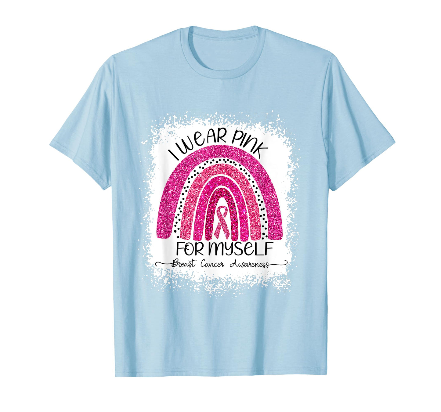 I Wear Pink For Myself Breast Cancer Rainbow Bleached T-Shirt