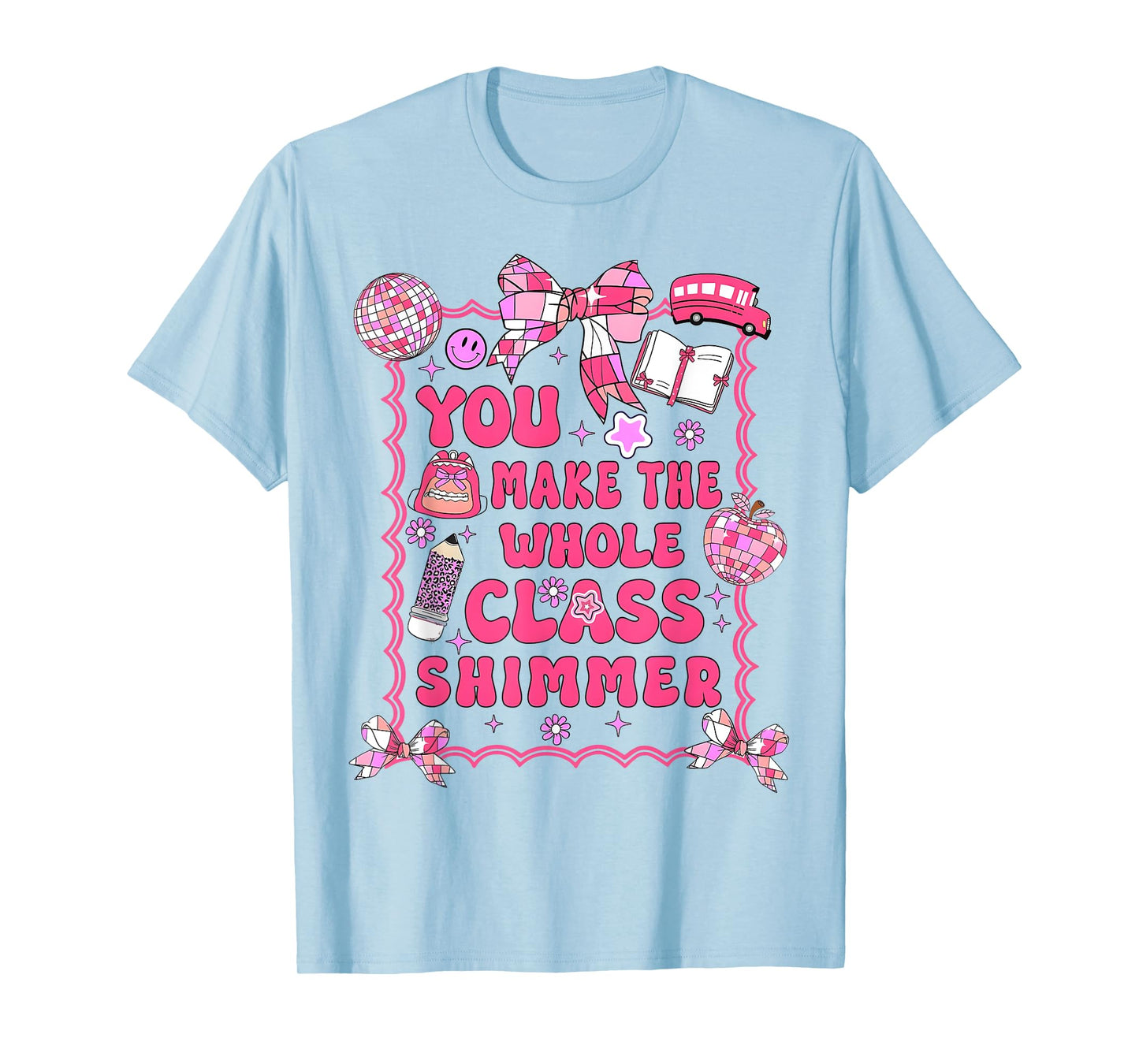 You Make The Whole Class Shimmer Teacher Back To School T-Shirt
