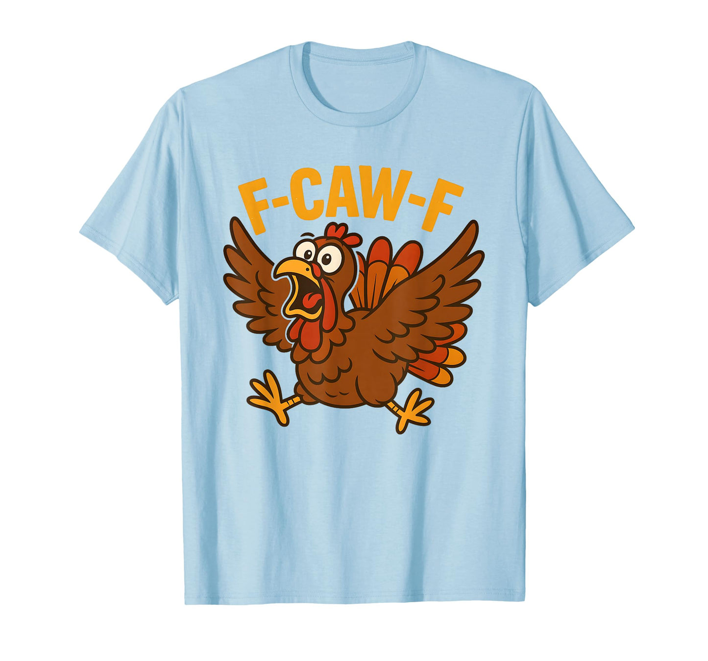 Turkey F-Caw-F Fcawf Funny Thanksgiving Adult Humor T-Shirt