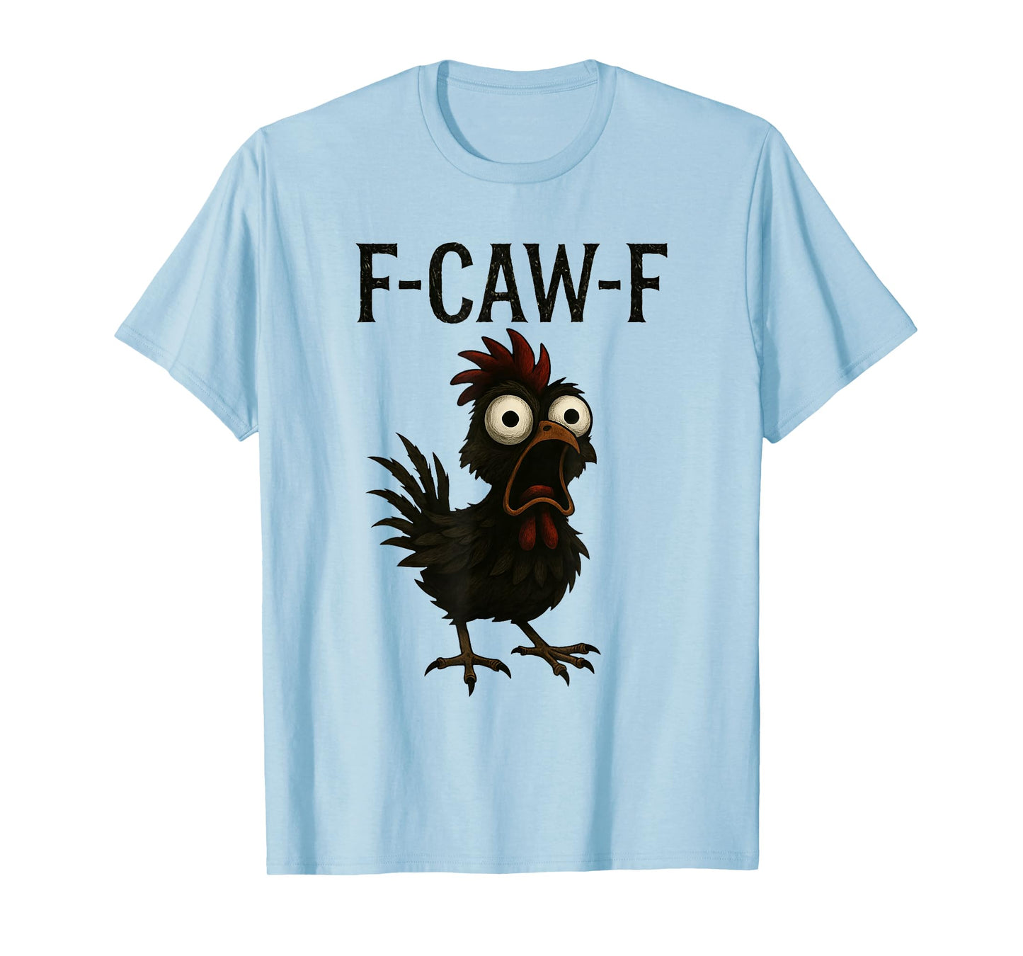 F-Caw-F Funny Chicken Humor F-Caw-F Quote Rooster Meme T-Shirt
