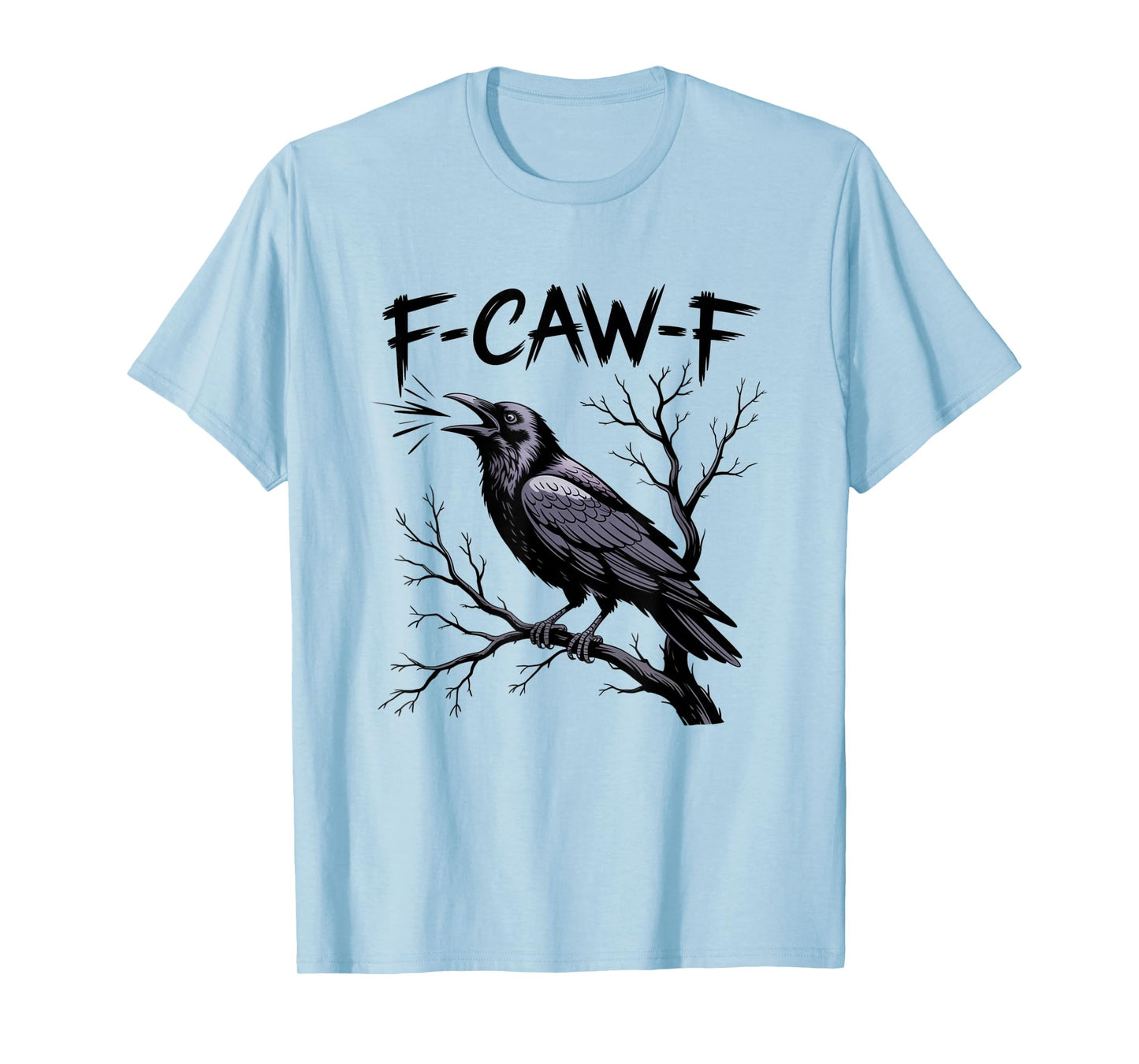 F-Caw-F Funny Black Raven Crow Bird Cawing Sarcastic Adult T-Shirt
