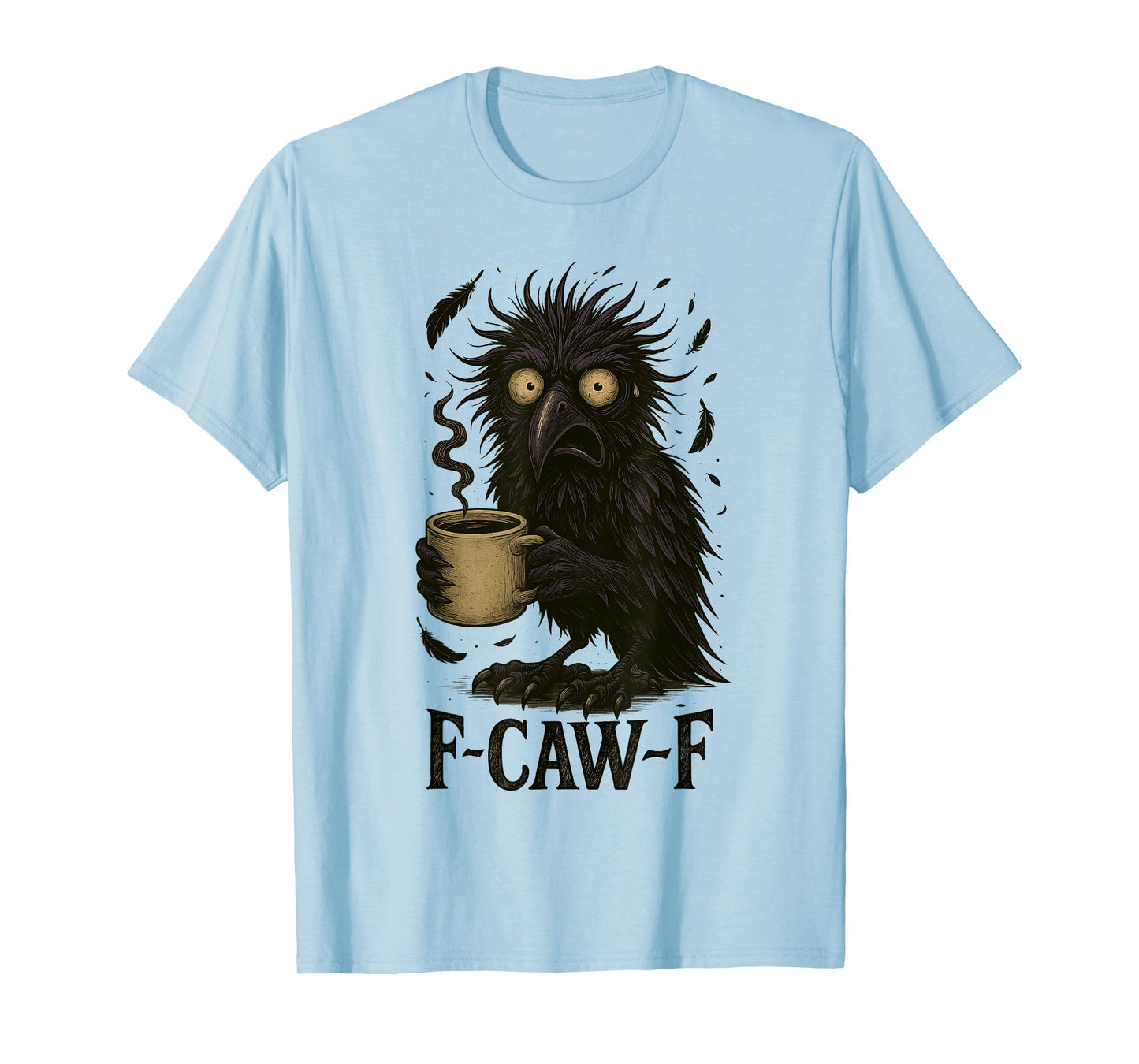 FCawF Raven - Funny Unhinged Tired Bird Drinking Coffee Meme T-Shirt