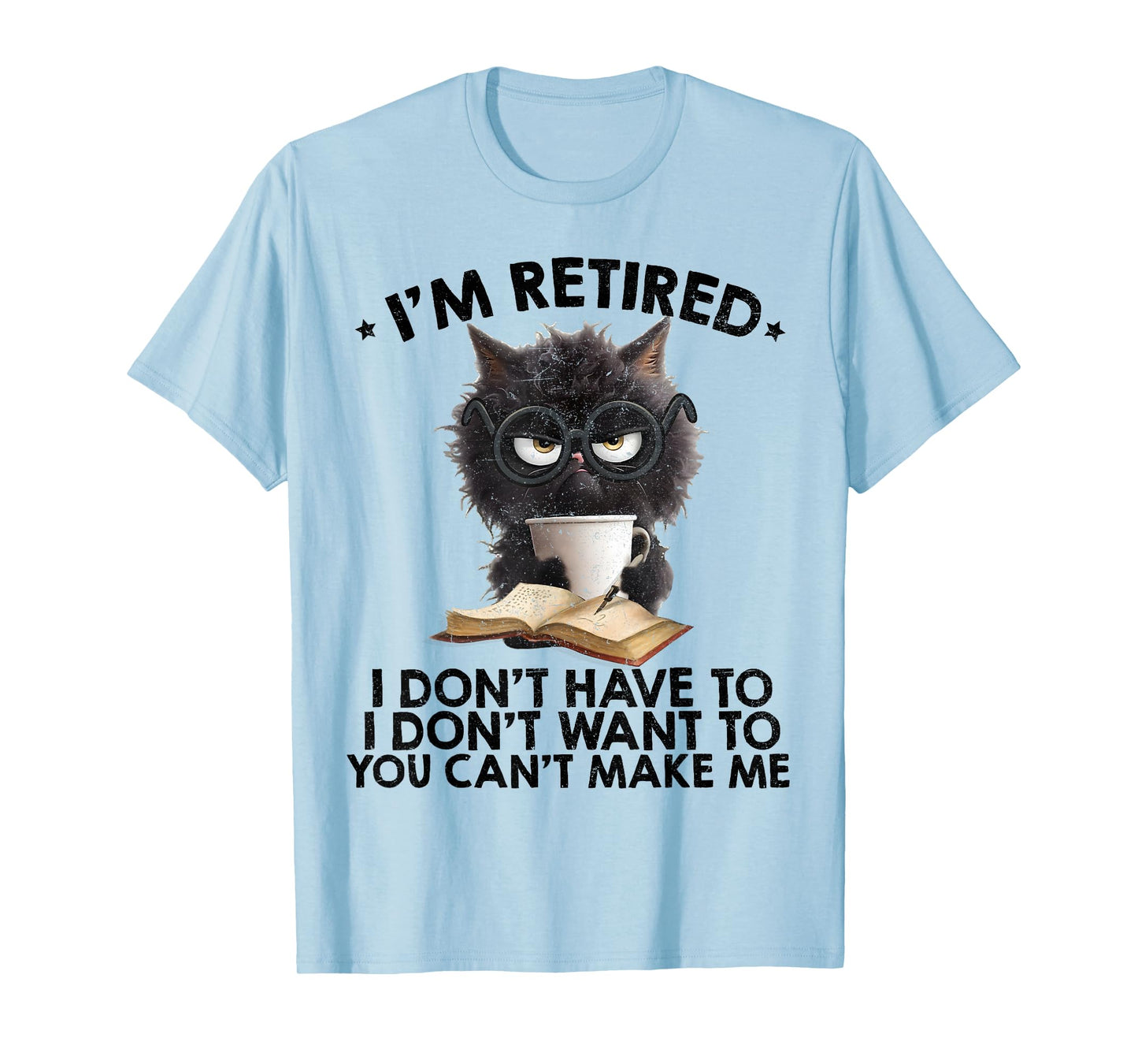 Im Retired You Cant Make Me Funny Retirement Cat Womens Mens T-Shirt