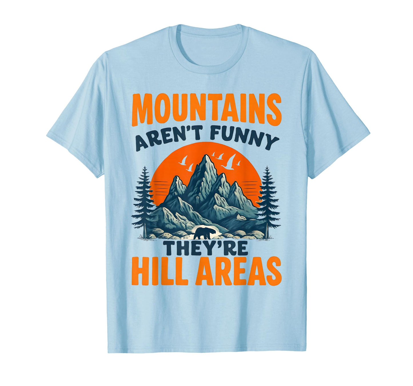 Mountains aren't just Funny They're Hill Areas Dad Joke T-Shirt