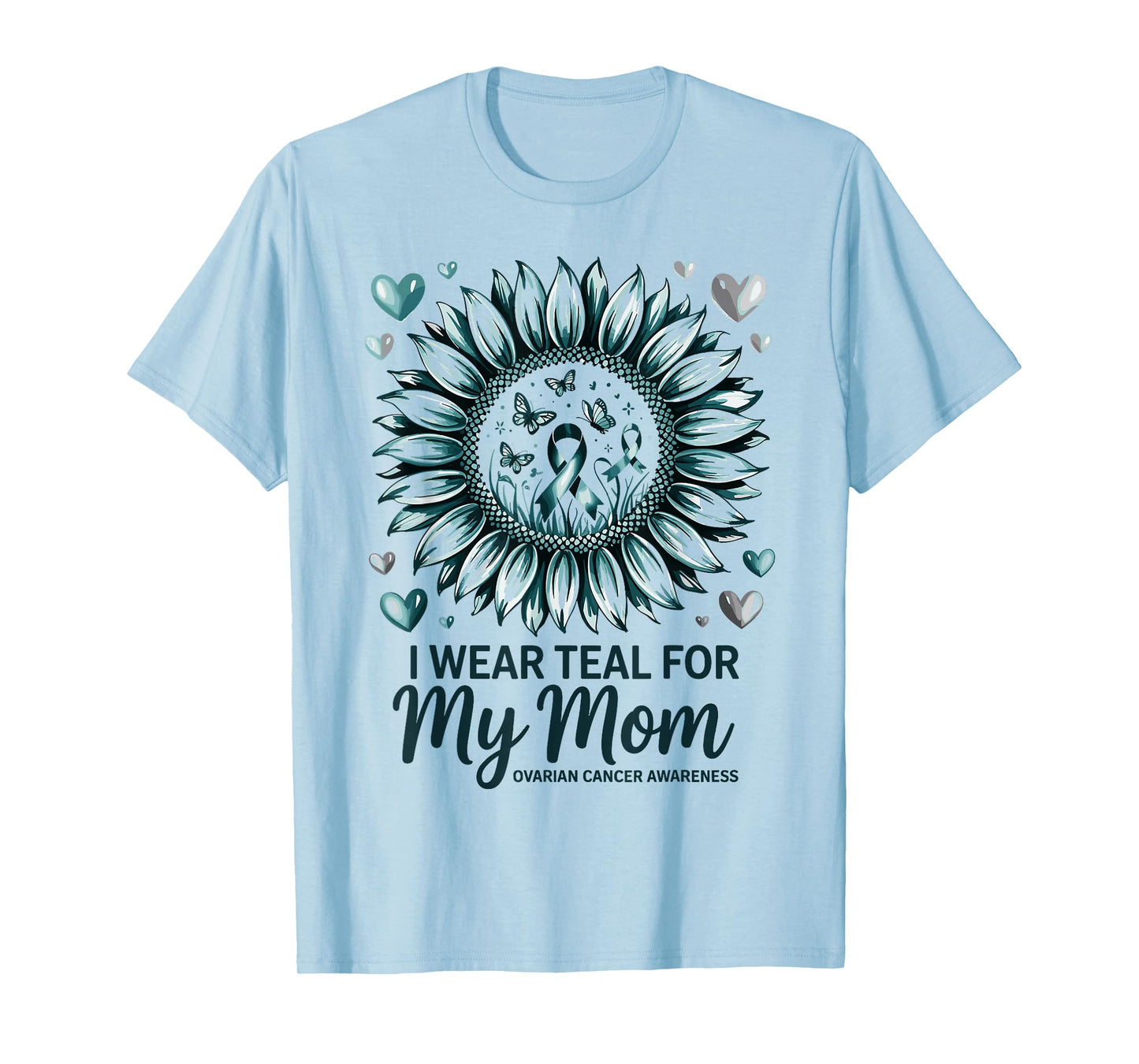 I Wear Teal For My Mom Ovarian Cancer Awareness T-Shirt