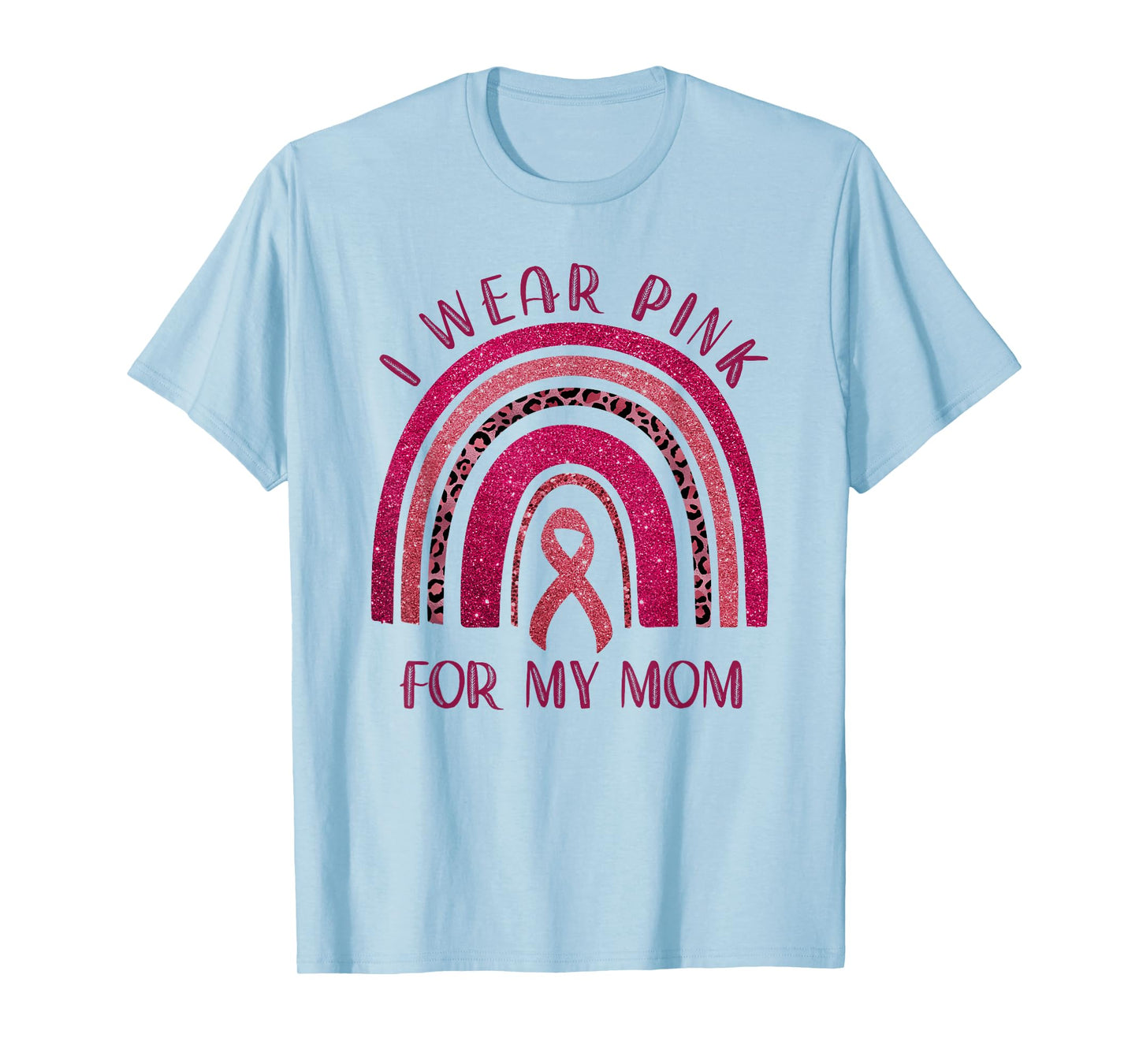 I Wear Pink for My Mom Breast Cancer Rainbow Leopard T-Shirt