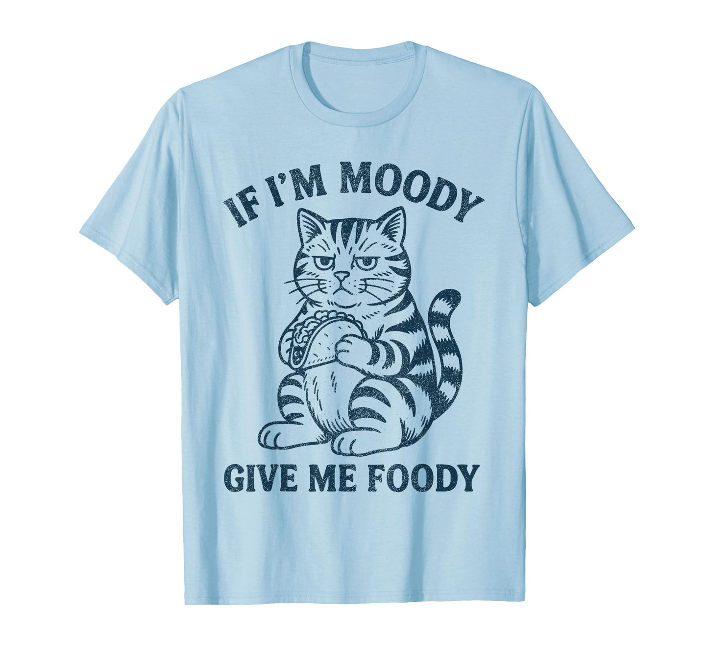 If I’m Moody Give Me Foody, Funny Moody Cat T-Shirt