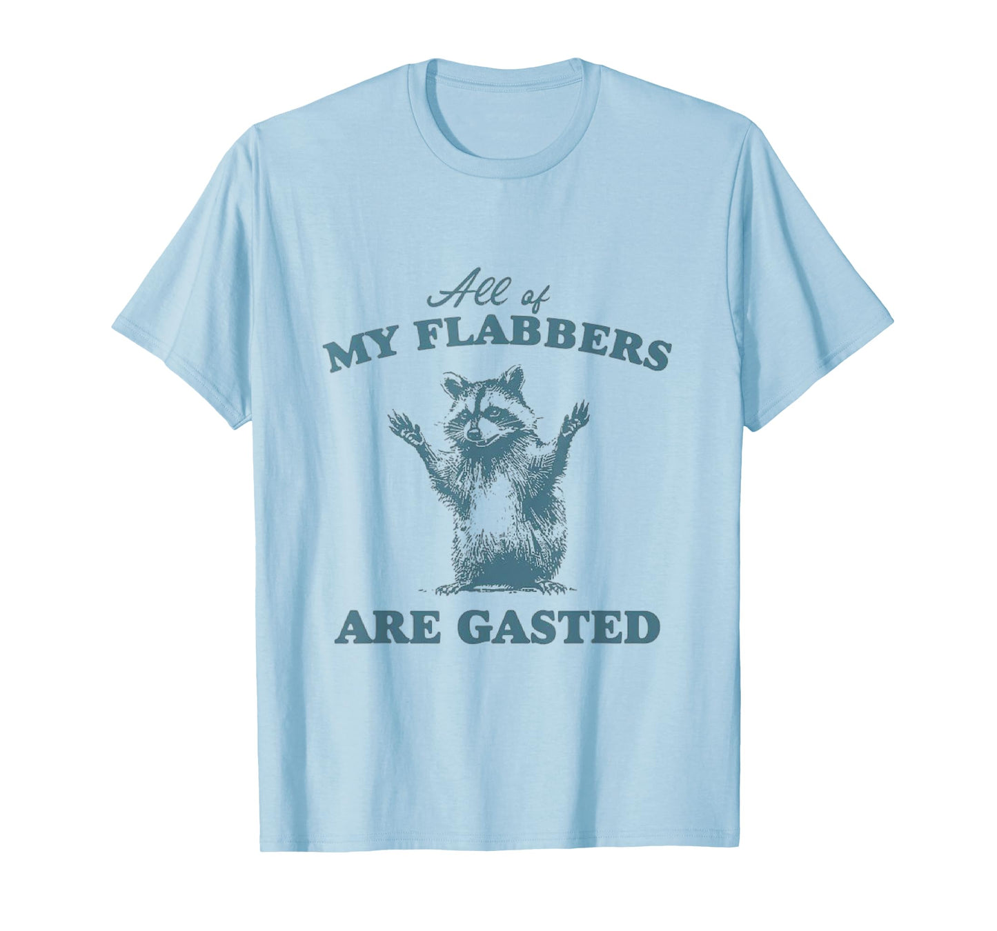 All of My Flabbers Are Gasted, T-Shirt