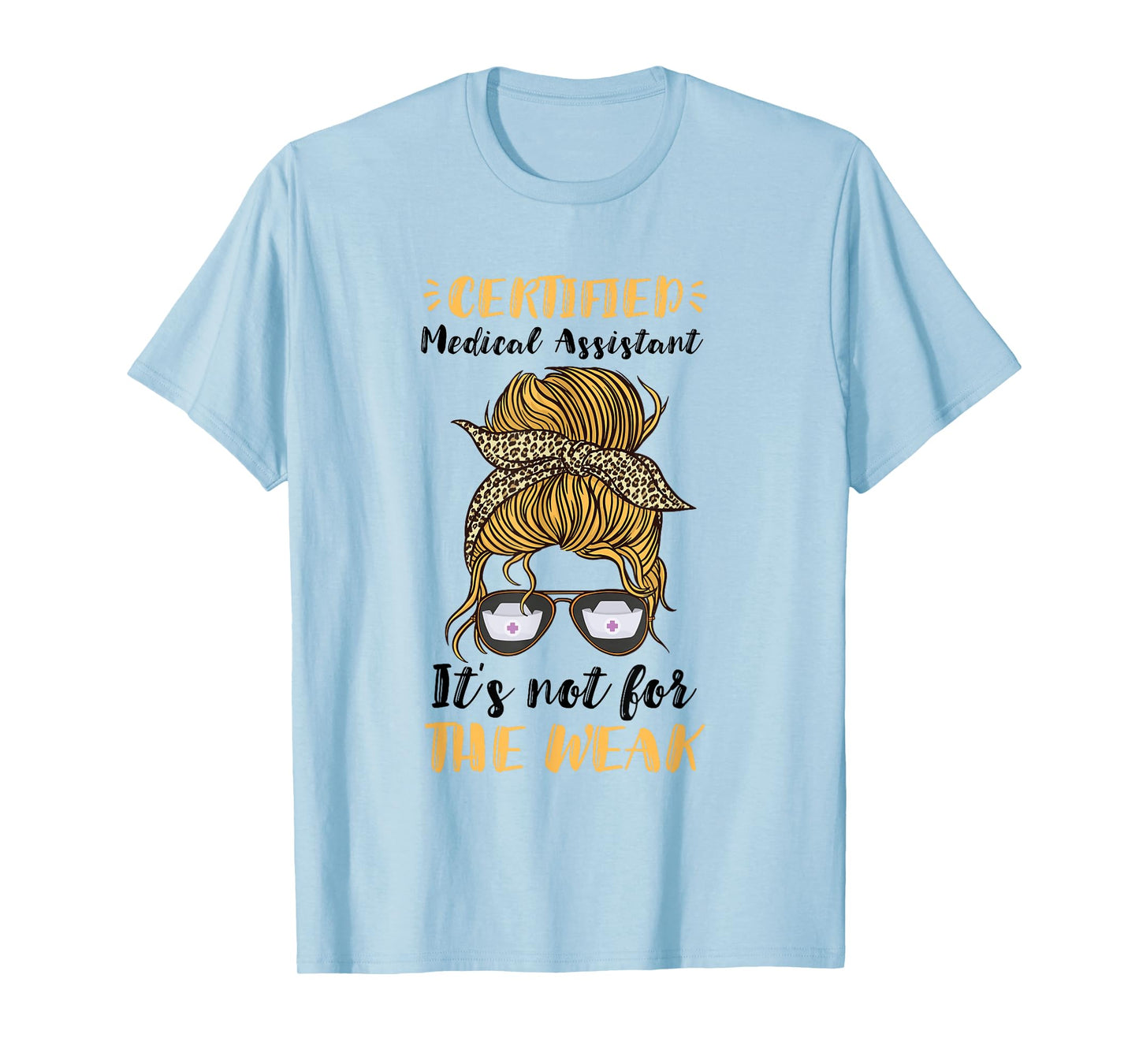 Certified Medical Assistant It's Not For The Weak MA Nurse T-Shirt