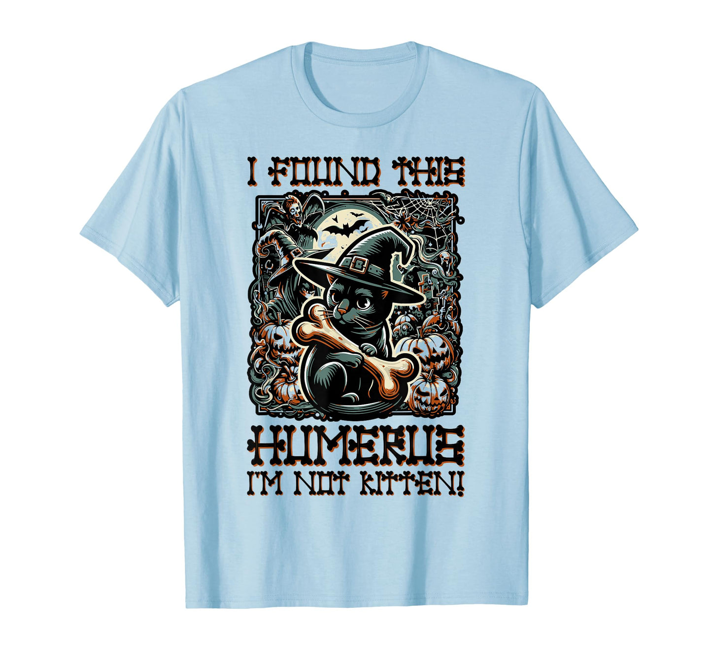 I Found This Humerus I'm Not Kitten - Funny Cat Halloween T-Shirt