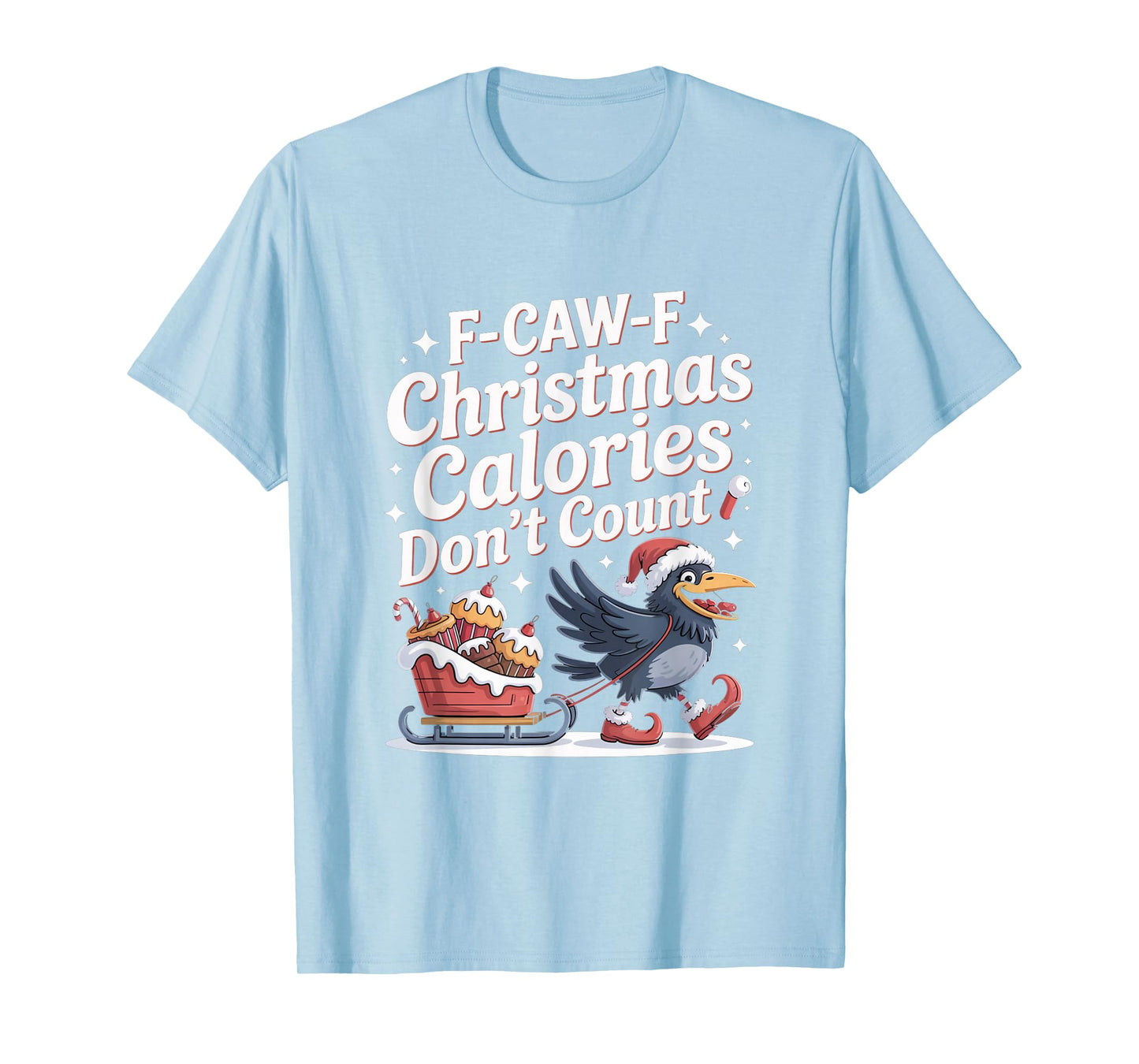 F-Caw-F Crow Christmas Calories Don't Count T-Shirt
