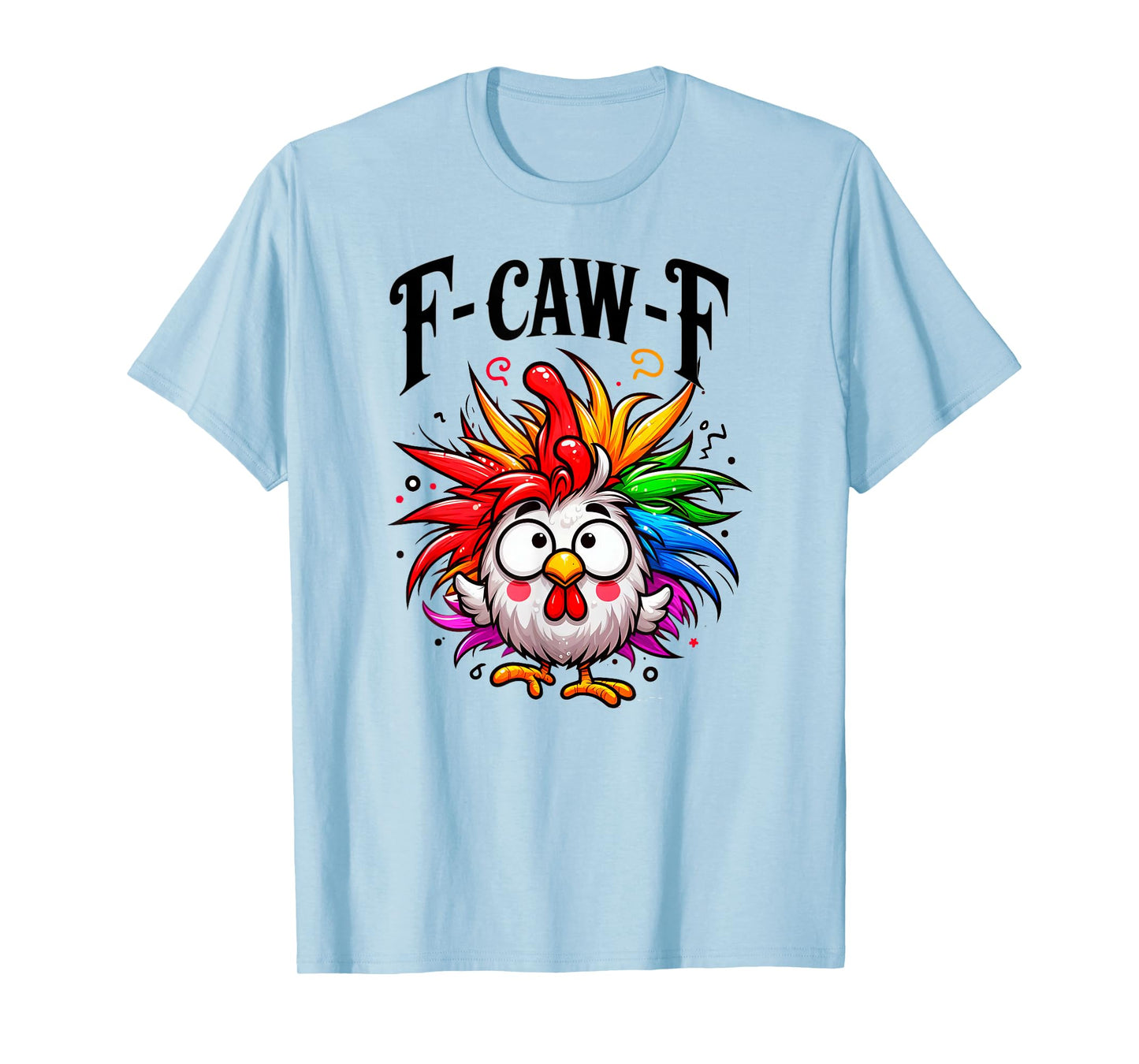 F-Caw-F Funny Chicken Humor T-Shirt