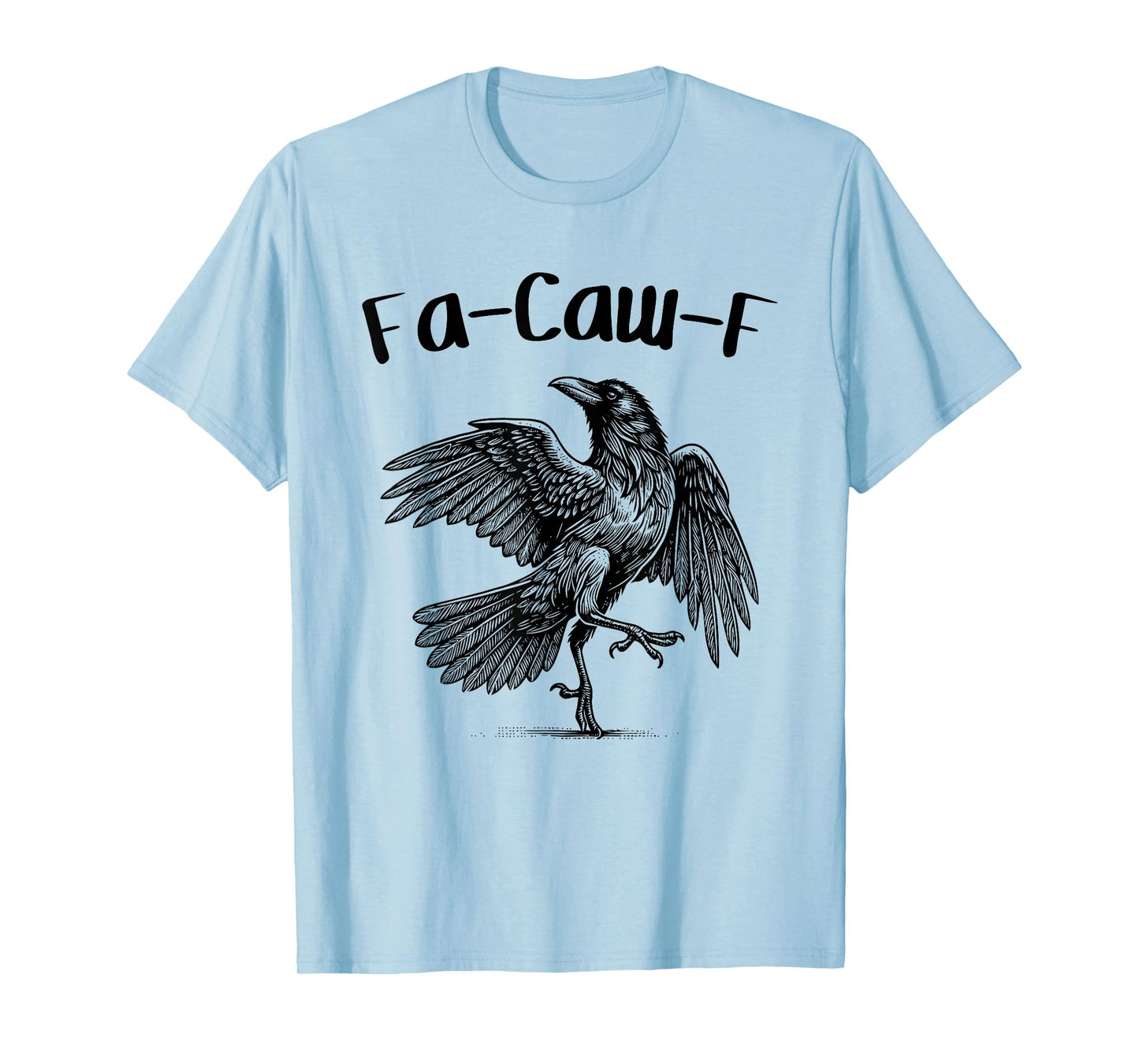 FA-Caw-F – Funny Swearing Crow Bird Caw Pun Sarcasm Humor T-Shirt