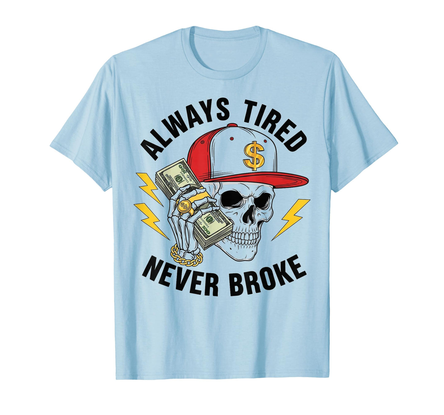 Always Tired Never Broke Skull Skeleton Funny Saying Mens T-Shirt